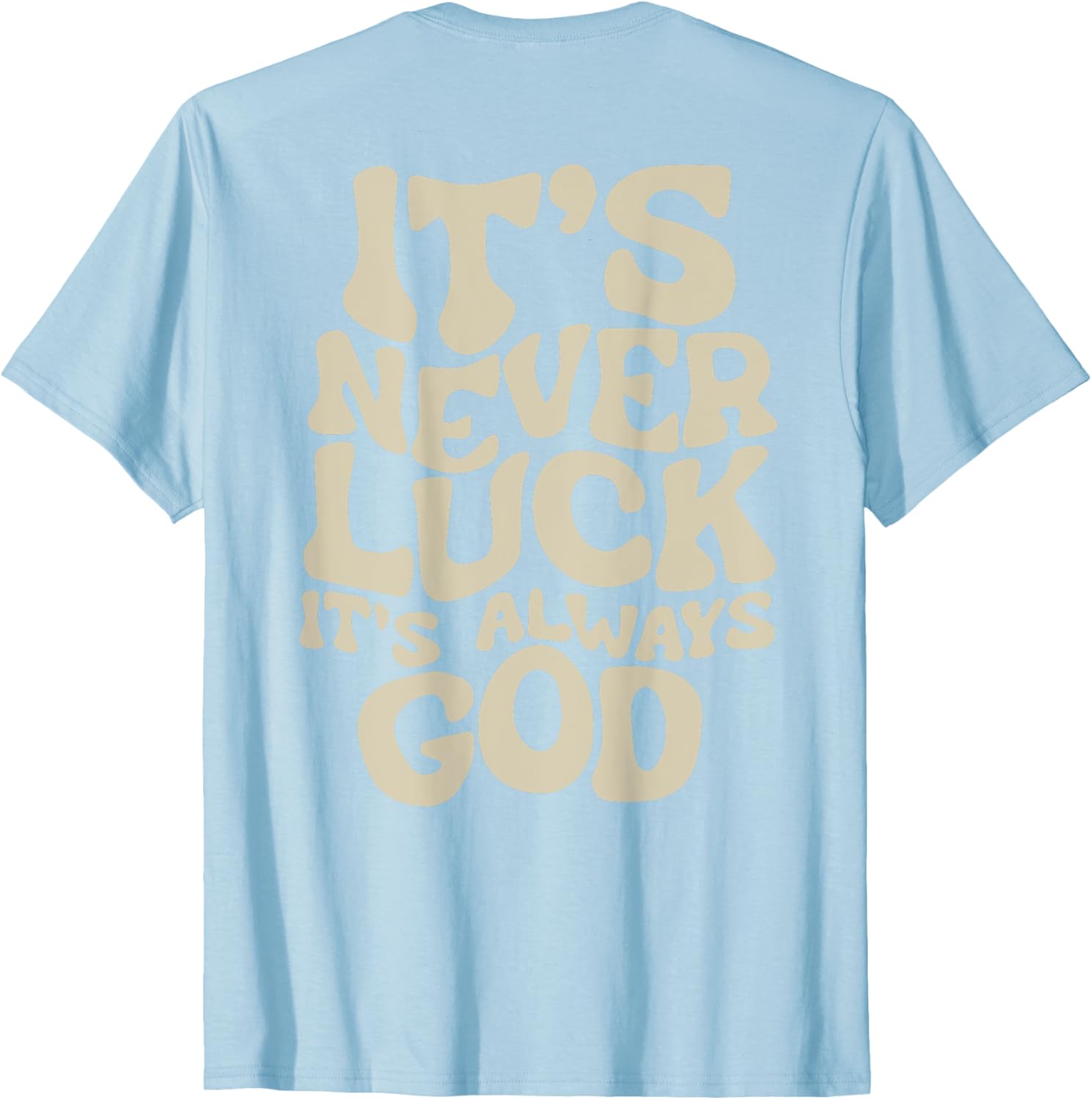 It's Never Luck It's Always God T-Shirt - Faith-Inspired Casual Wear - 6