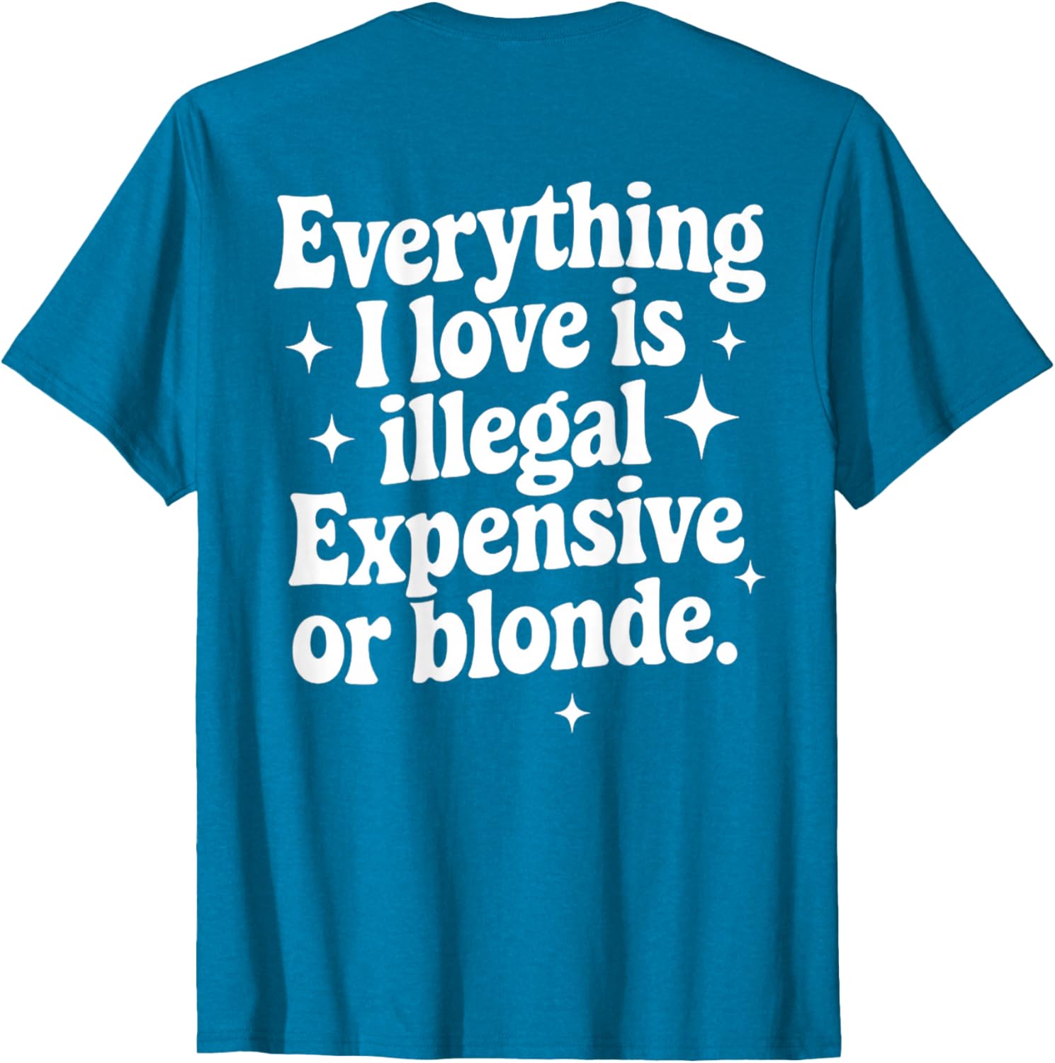 Funny Everything I Love Is Illegal Expensive or Blonde T-Shirt Gift - 23