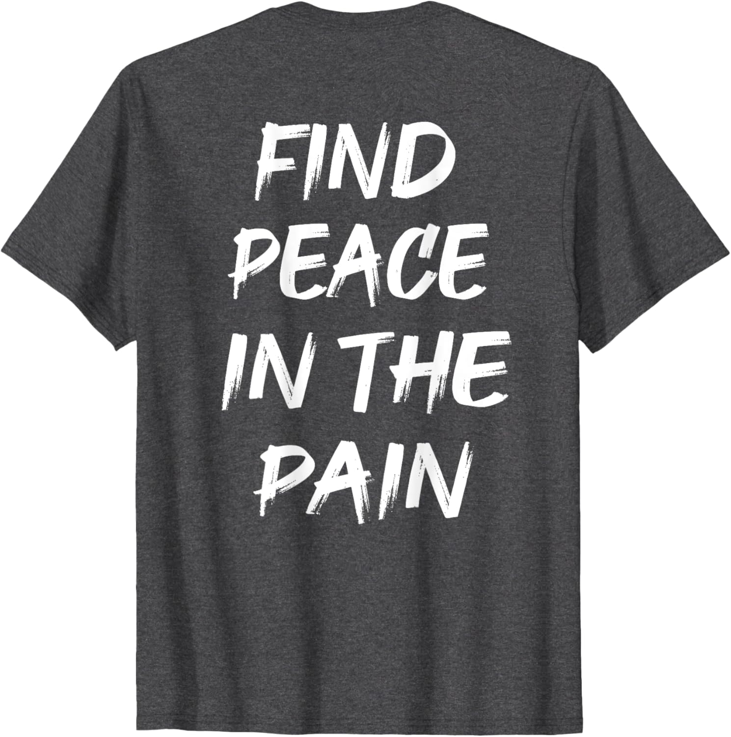 Find Peace In The Pain T-Shirt for Comfort and Style in Everyday Wear - 17