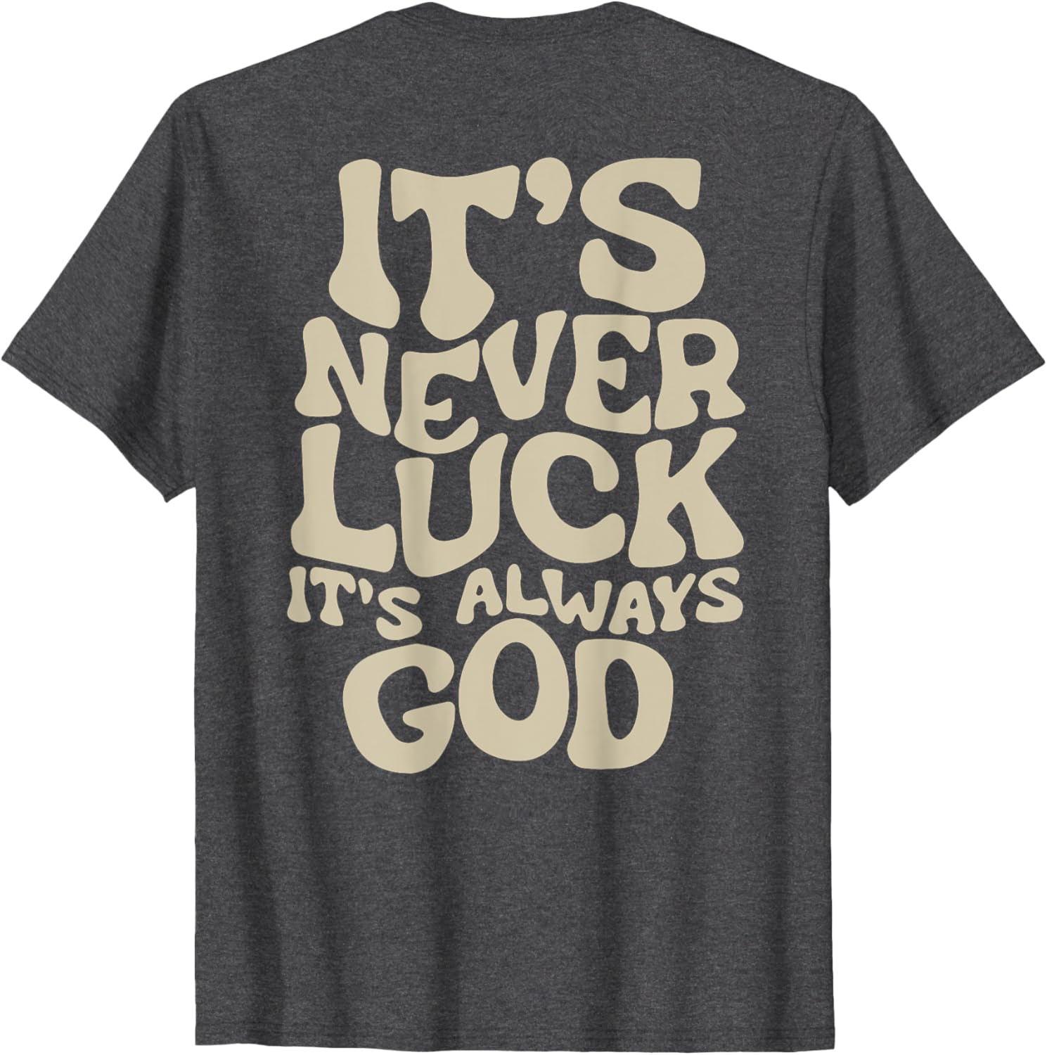 It's Never Luck It's Always God T-Shirt - Faith-Inspired Casual Wear - 21