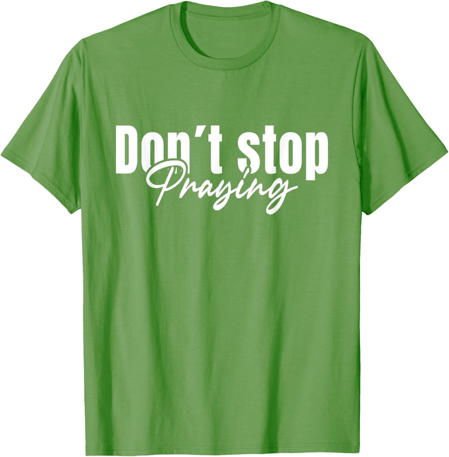 Christian Faith Do Not Stop Praying T-Shirt for Men and Women - 6