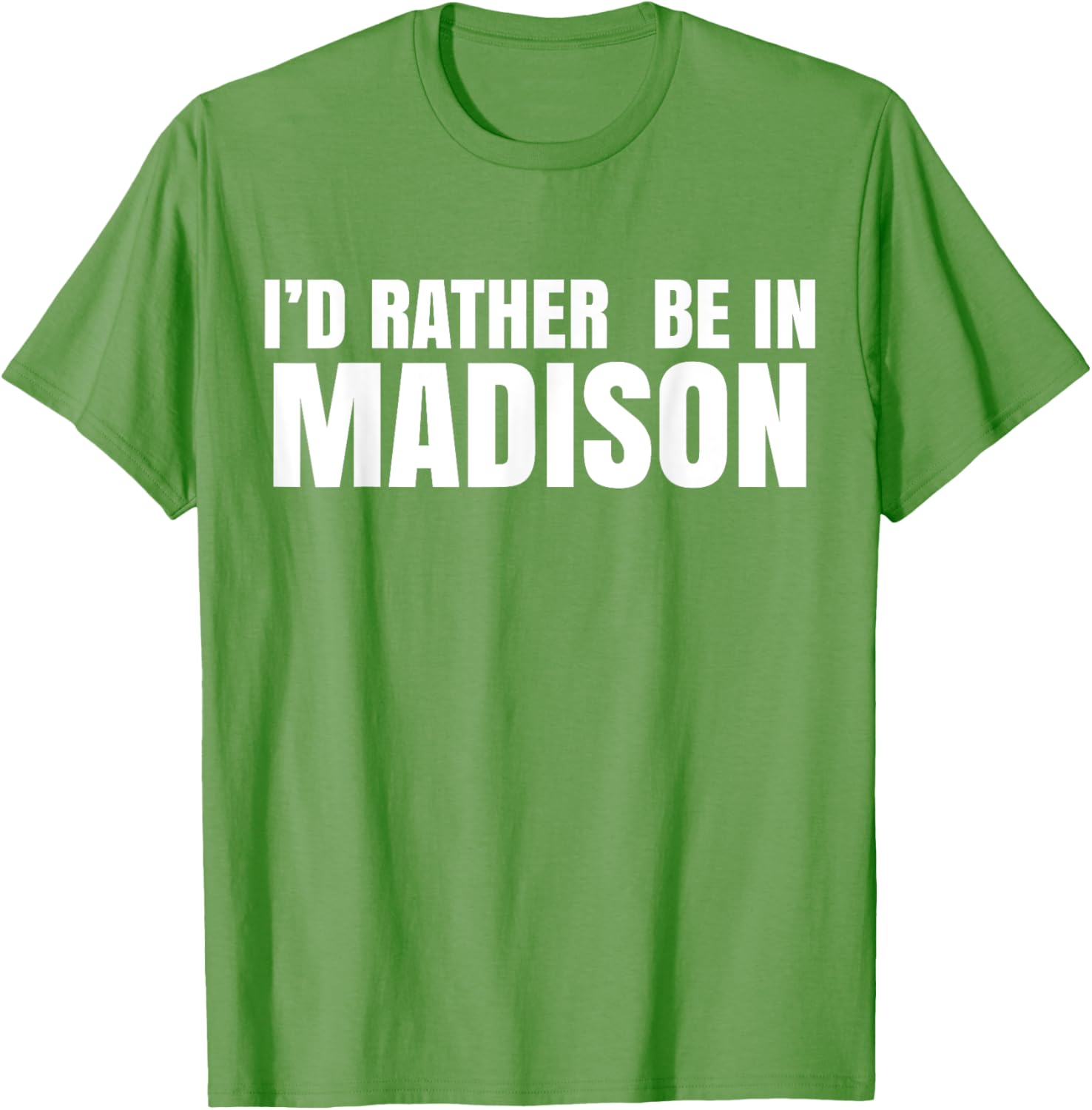I'd Rather Be in Madison T-Shirt for Fun Style and Comfort - 12