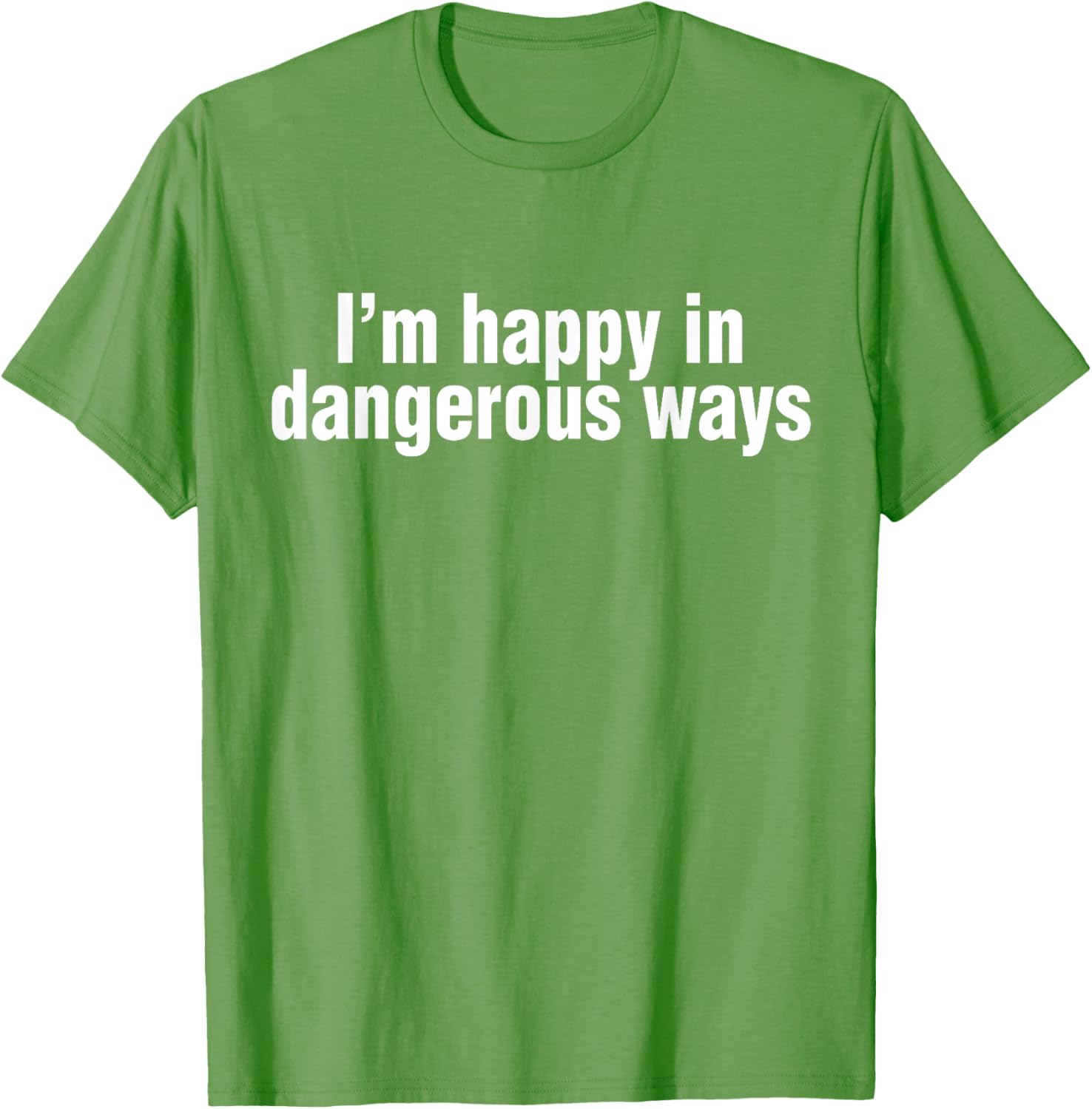 Funny Quote I'm Happy in Dangerous Ways T-Shirt for Unique Style - 28