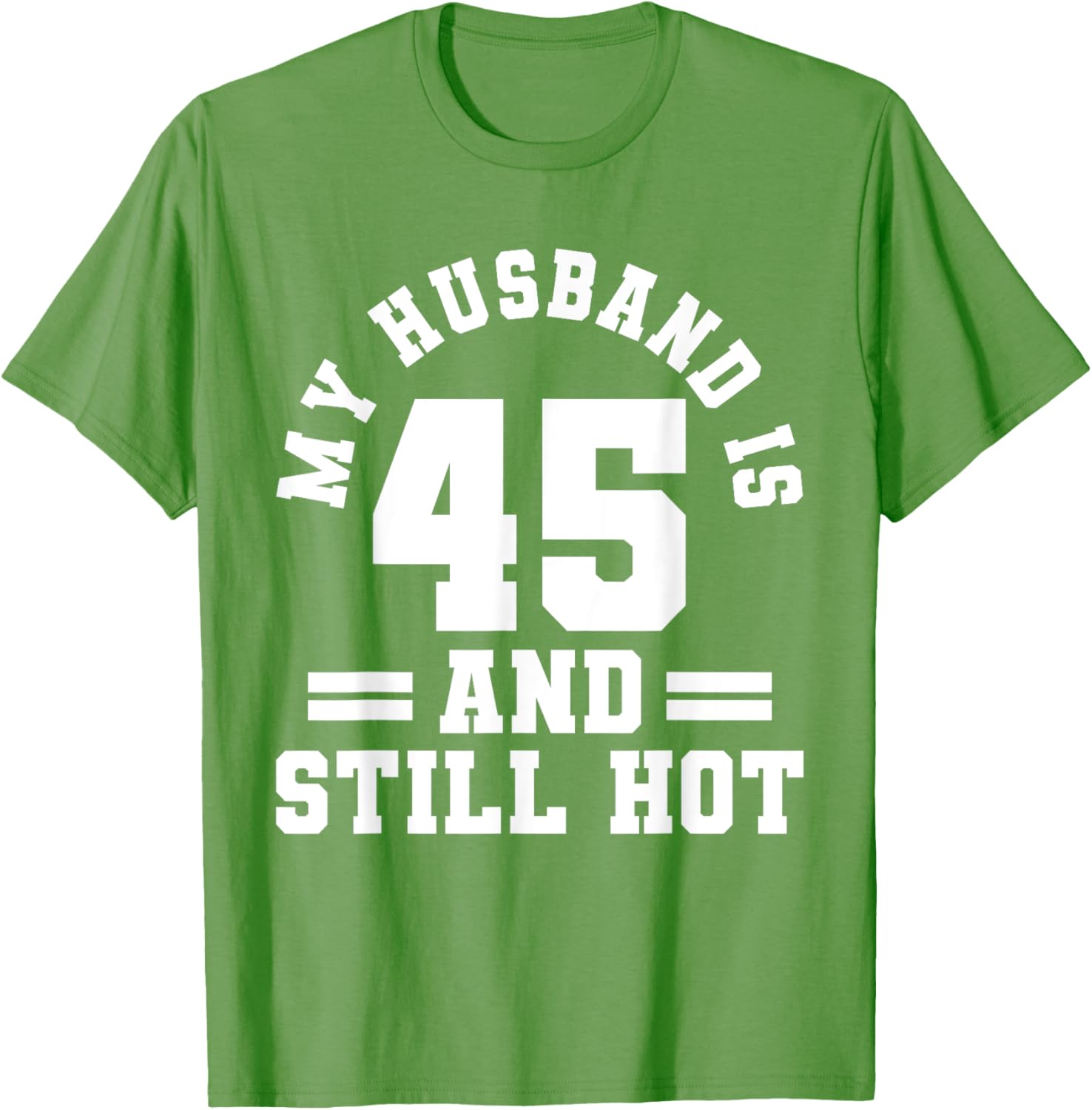 My Husband Is 45 And Still Hot Birthday Party T-Shirt for Him - 12