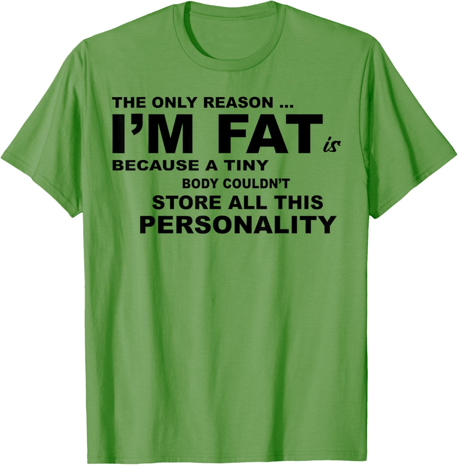 Funny Plus Size T-Shirt - The Only Reason I'm Fat Is Because A Tiny Body - 3