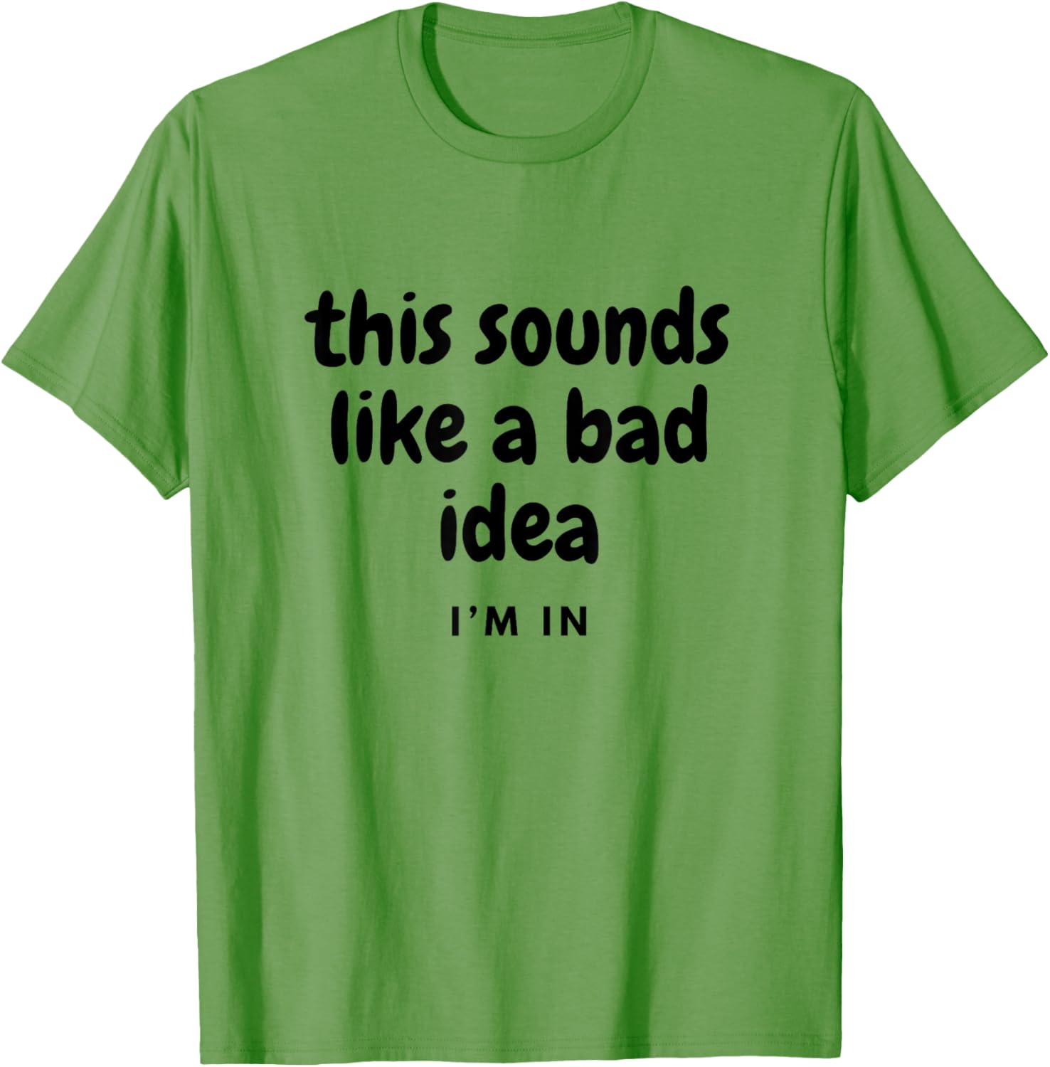 Funny Sounds Like a Bad Idea T-Shirt for Friends Joke Lovers - 6