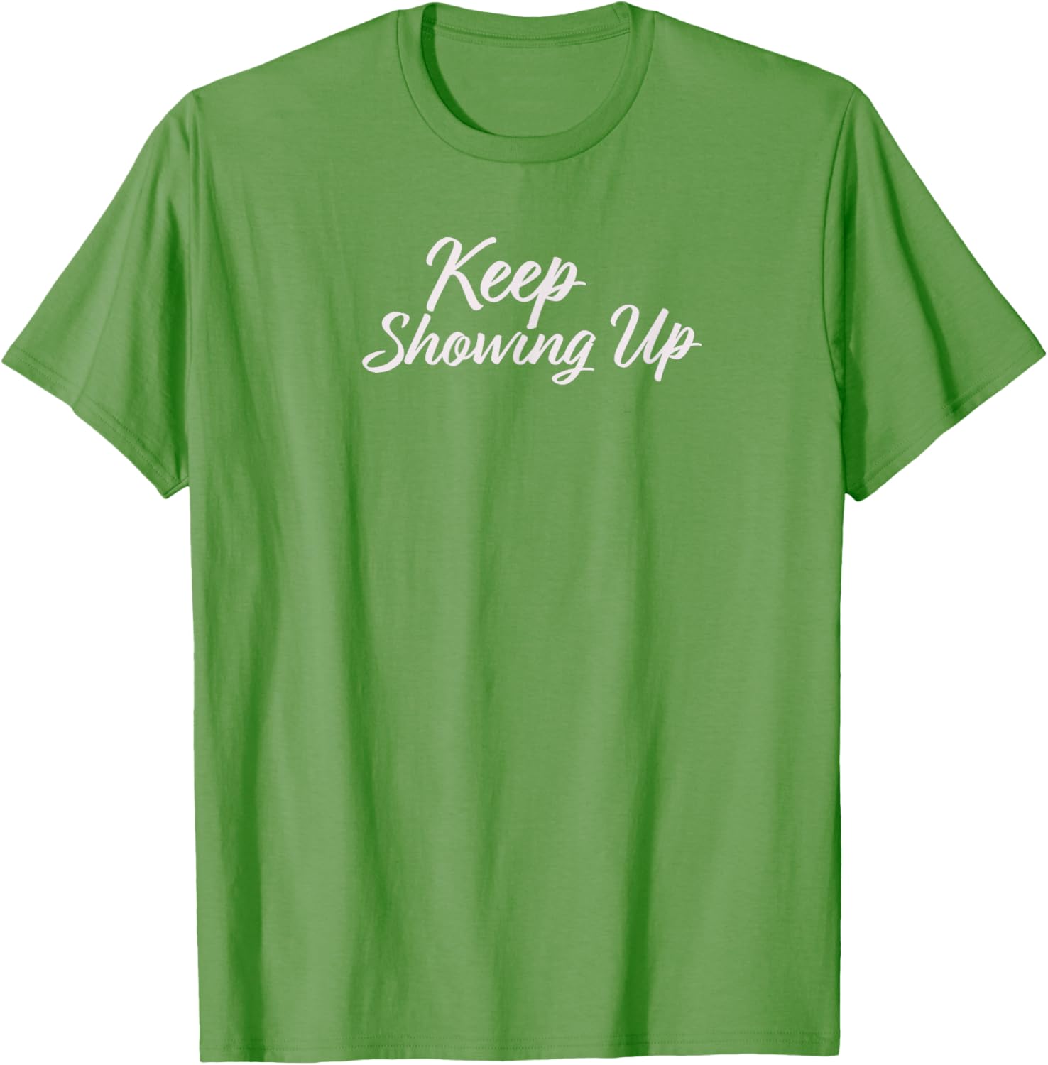 Keep Showing Up T-Shirt for Inspirational Living in Comfort and Style - 8