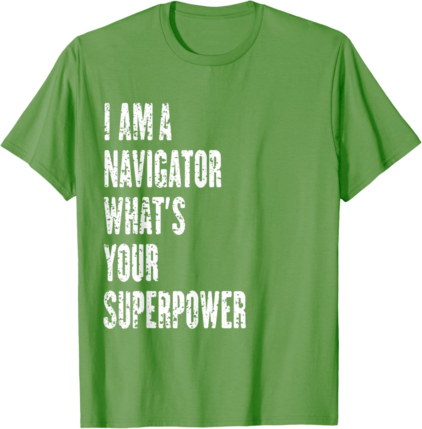 I Am a Navigator What's Your Superpower T-Shirt for Adventure Lovers - 7