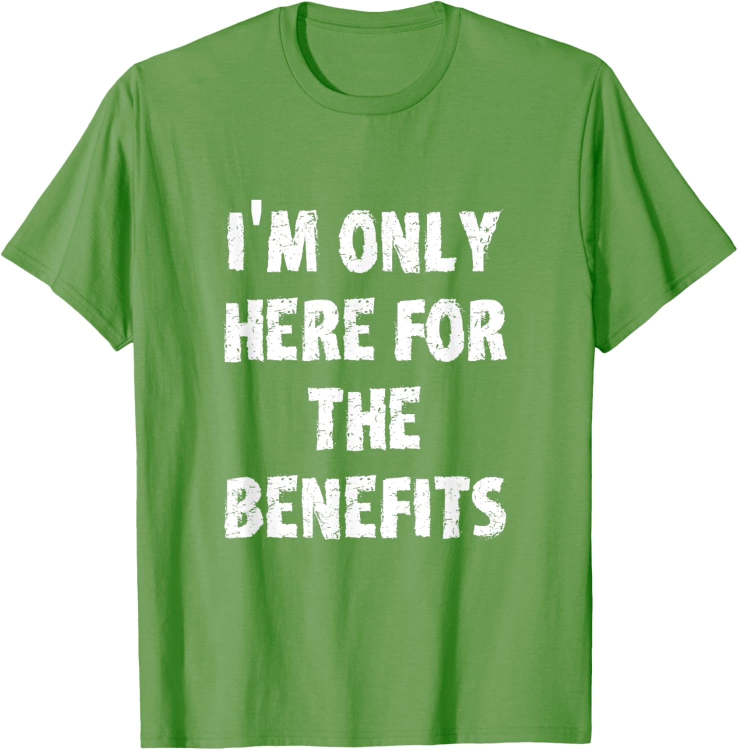 I'm Only Here For The Benefits T-Shirt Perfect for Casual Wear - 2