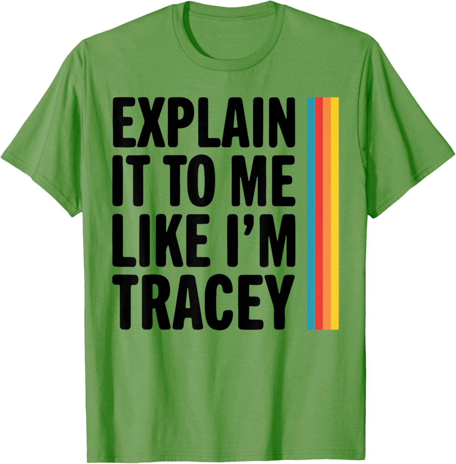 Explain It To Me Like I'm Tracey T-Shirt for Casual Style Lovers - 2
