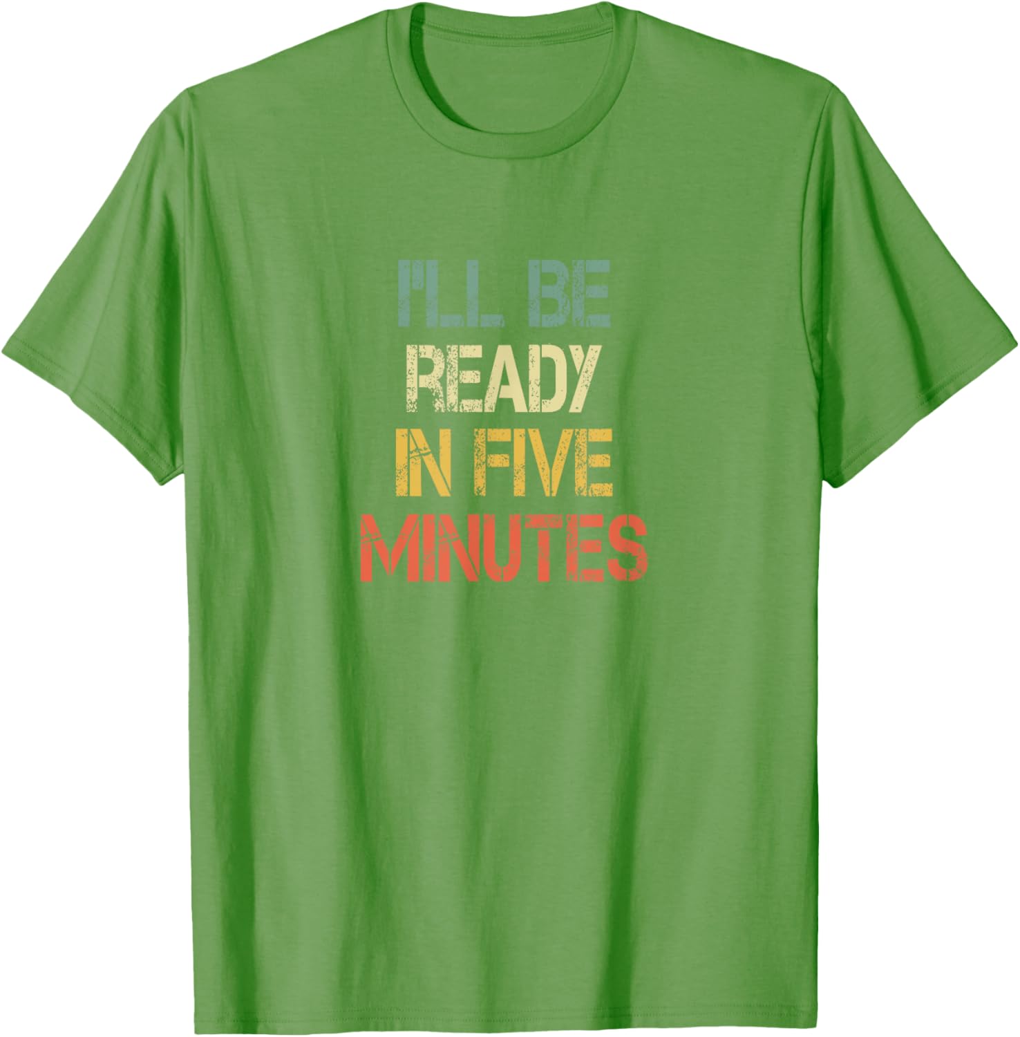 Funny Always Late I'll Be Ready in 5 Minutes T-Shirt for Laughs - 17