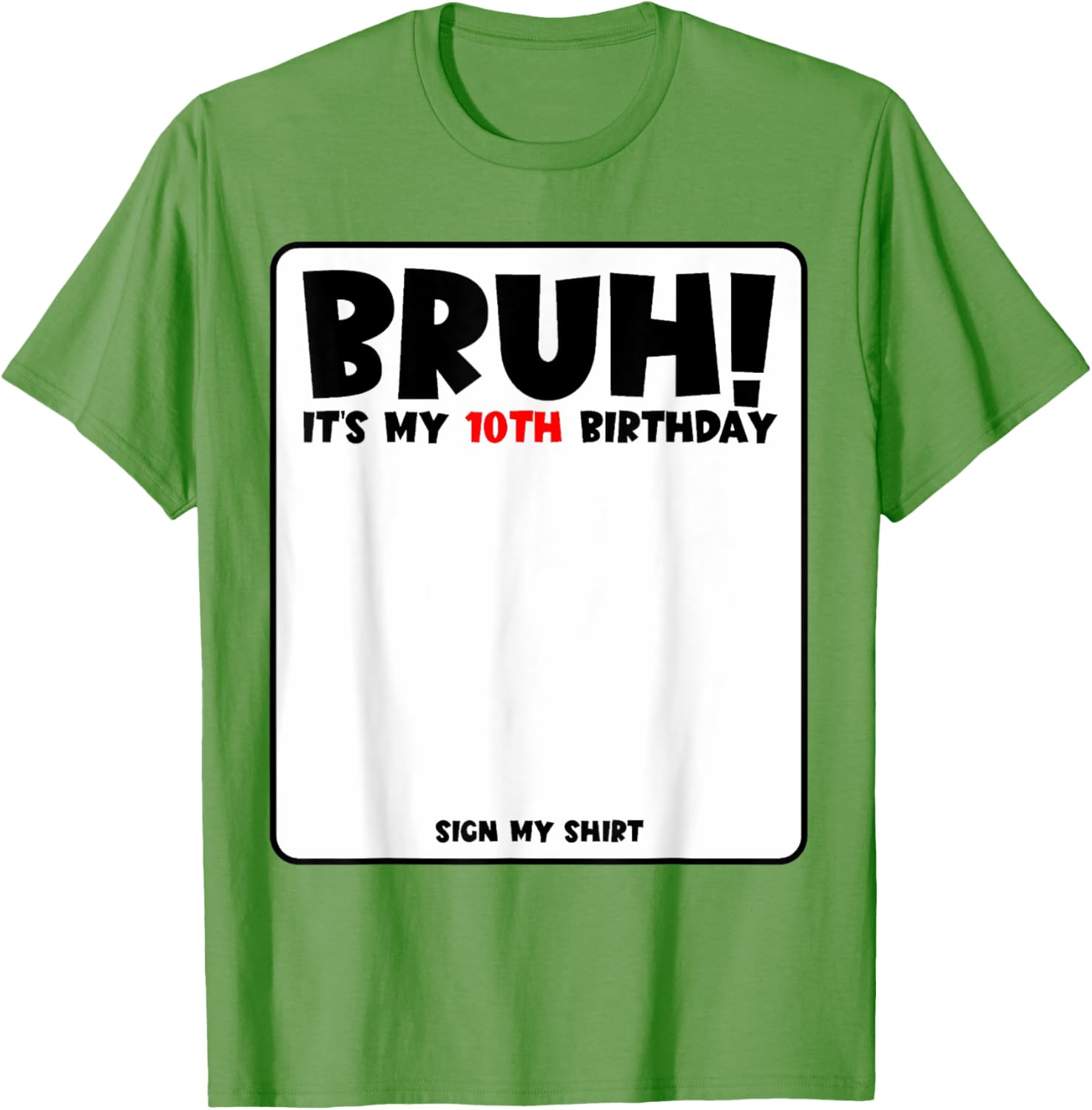 Bruh It's My 10th Birthday Sign My Shirt for Fun 10 Year Old Party - 20