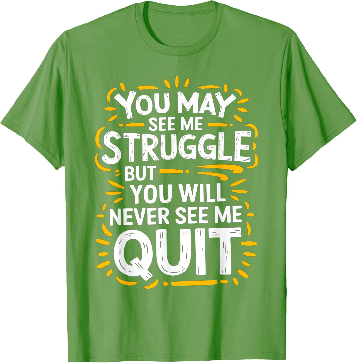 Cute You May See Me Struggle But You Will Never See Me Quit T-Shirt - 13