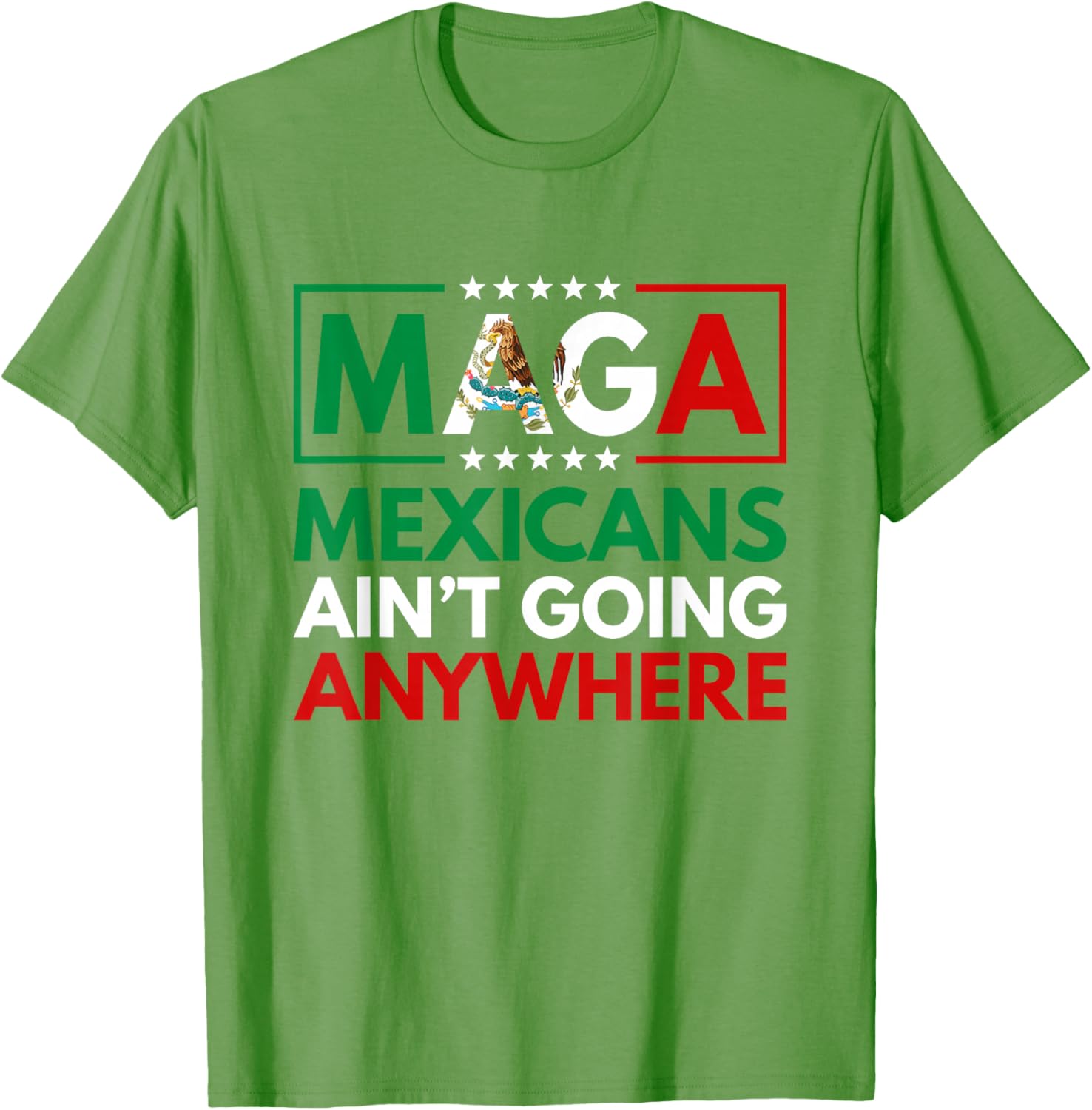 MAGA Mexicans Ain't Going Nowhere T-Shirt for Men and Women Common Style - 22