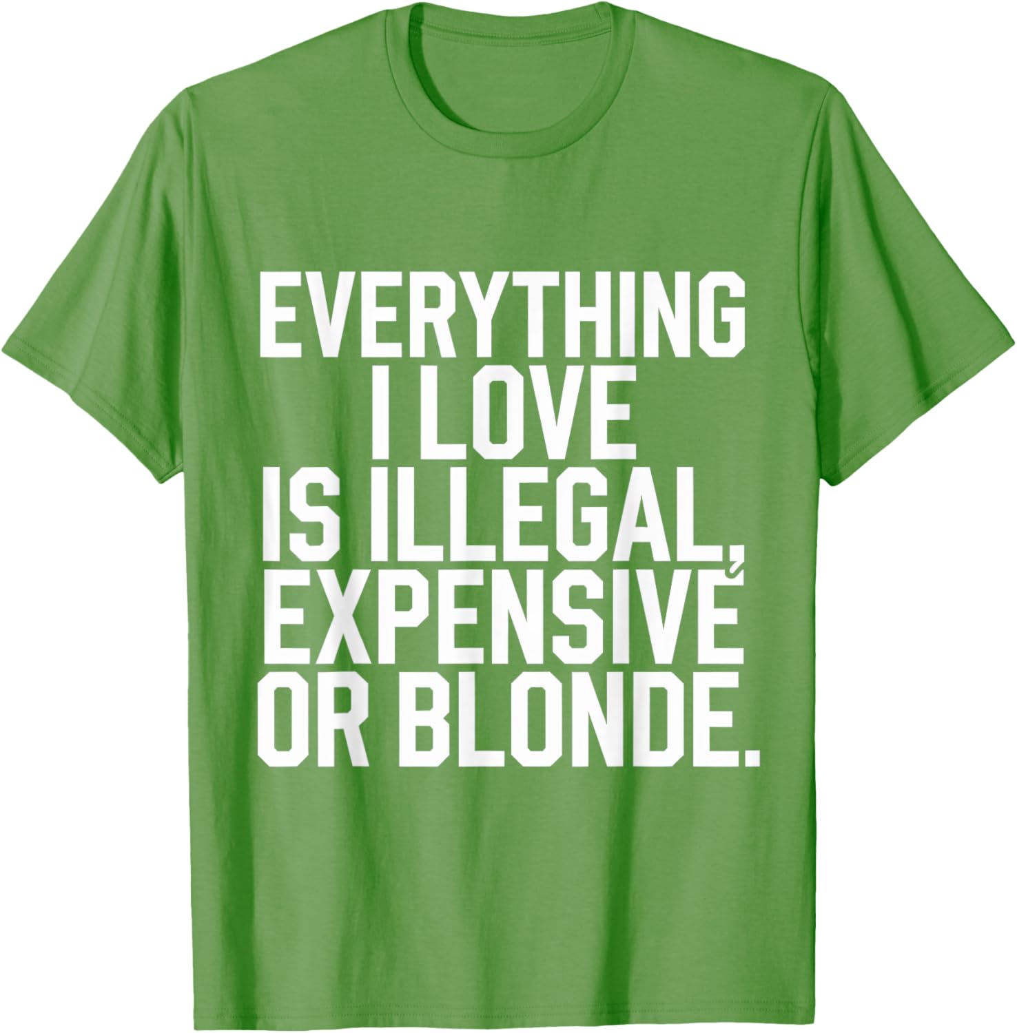 Everything I Love Is Illegal Expensive Or Blonde Graphic Tee Shirt - 23