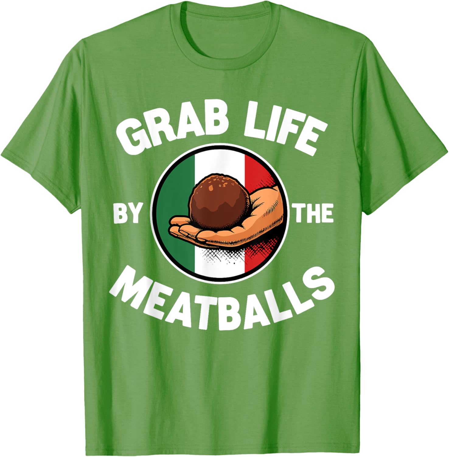 Funny Italian Foodie T-Shirt Grab Life By The Meatballs for Food Lovers - 24