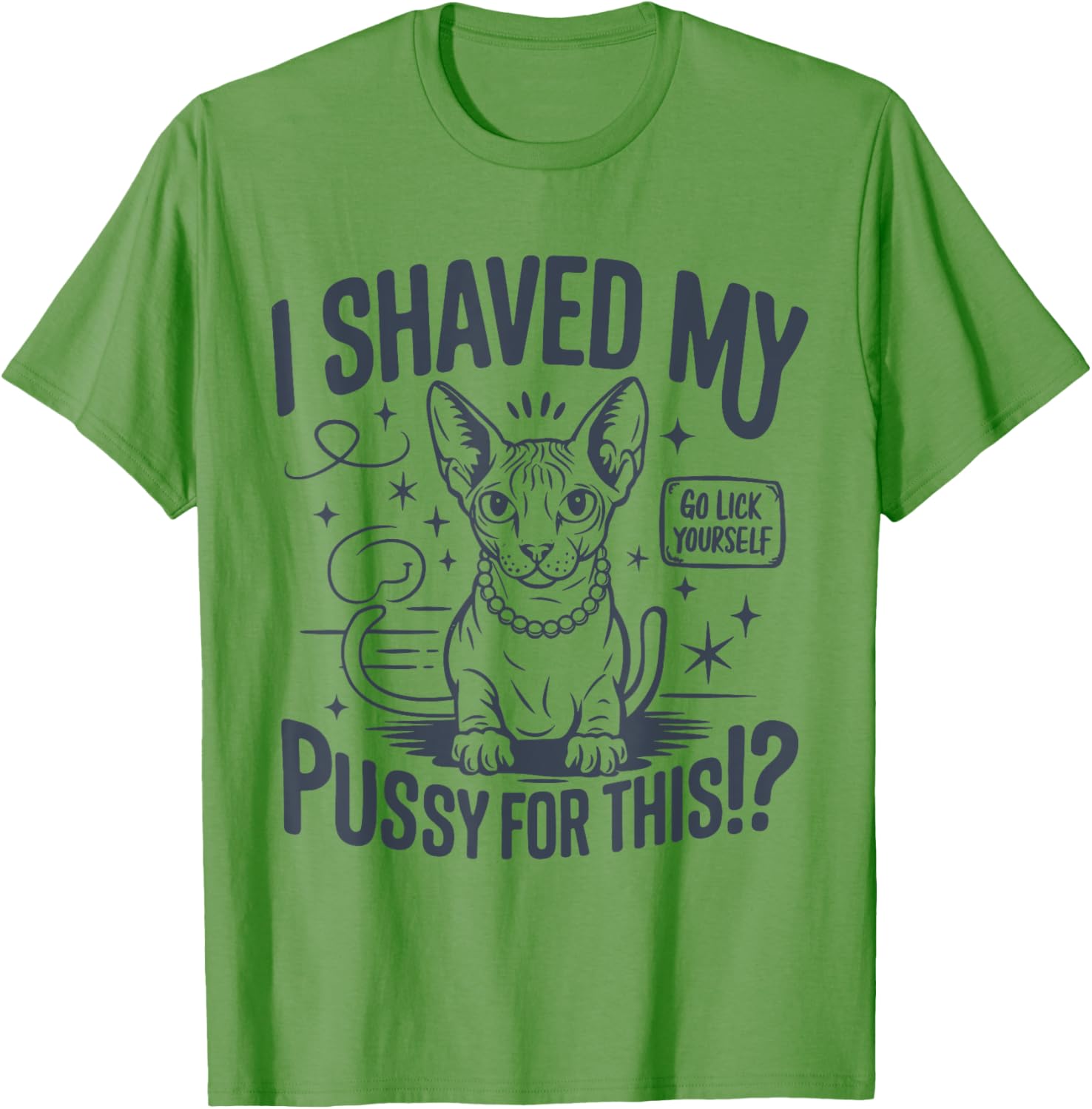 Funny Adult Humor T-Shirt I Shaved My Pussy For This Joke Gift - 12