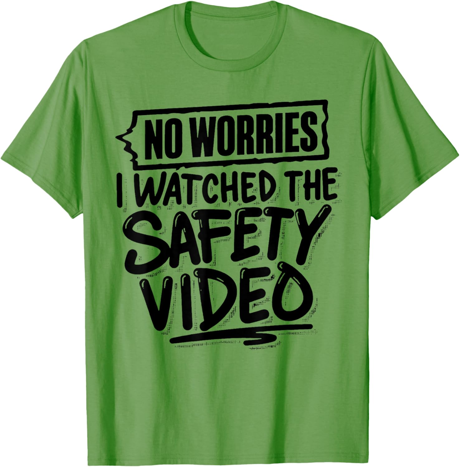 Funny No Worries I Watched The Safety Video T-Shirt for Work Fun - 25