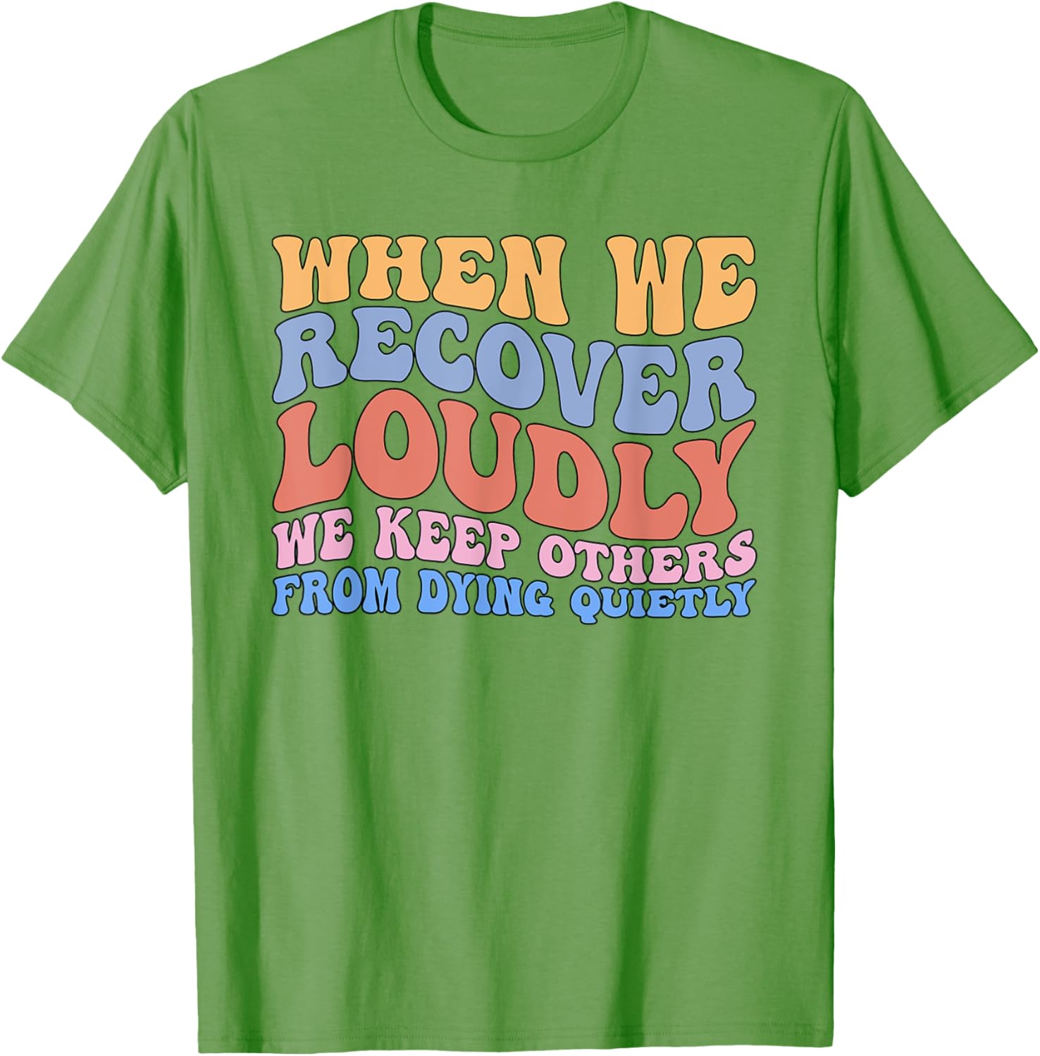 Inspirational Recovery T-Shirt - When We Recover Loudly We Keep Others Alive - 4