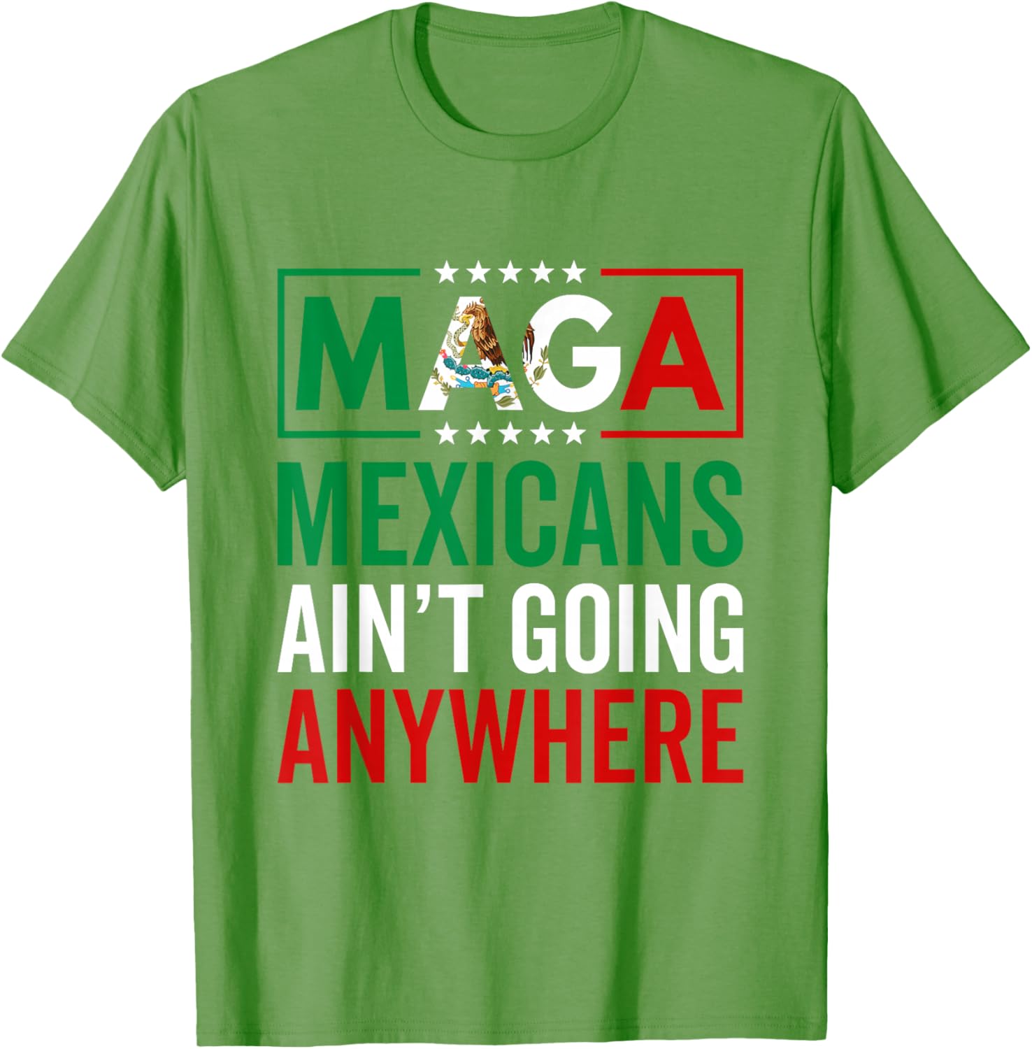 MAGA Mexicans Ain't Going Nowhere T-Shirt for Men and Women - 6