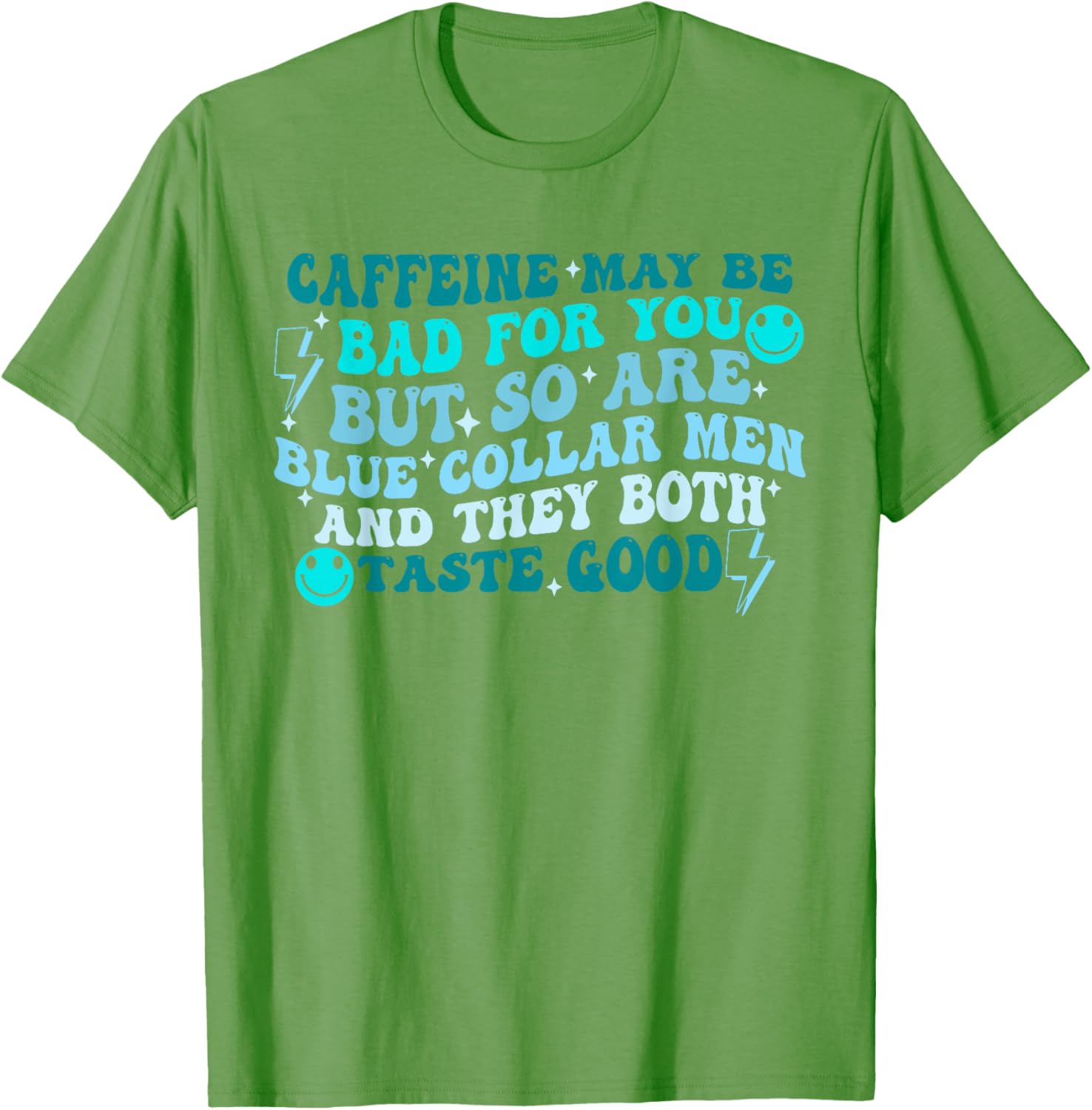 Caffeine May Be Bad For You But So Are Blue Collar T-Shirt for All - 6