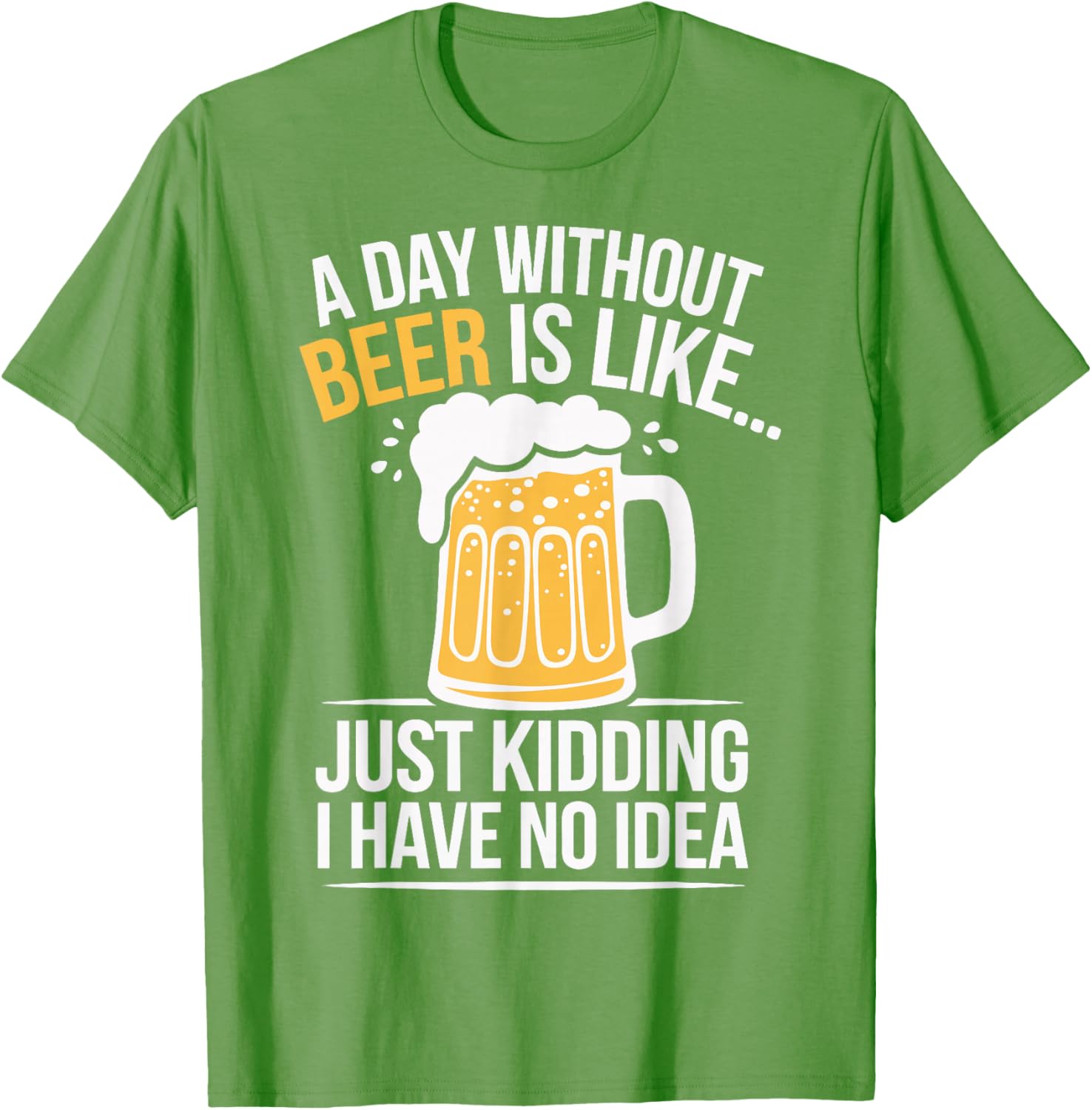 Funny A Day Without Beer Is Like T-Shirt for Beer Lovers and Friends - 4