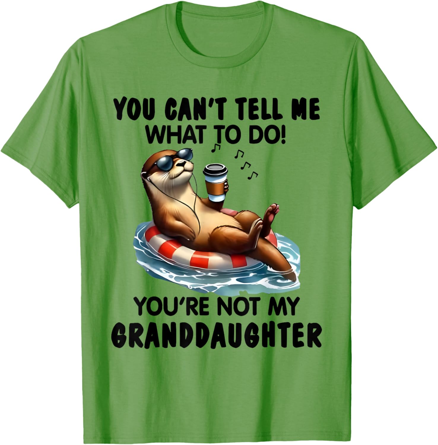 You Can't Tell Me What to Do You're Not My Granddaughter Otter T-Shirt - 7