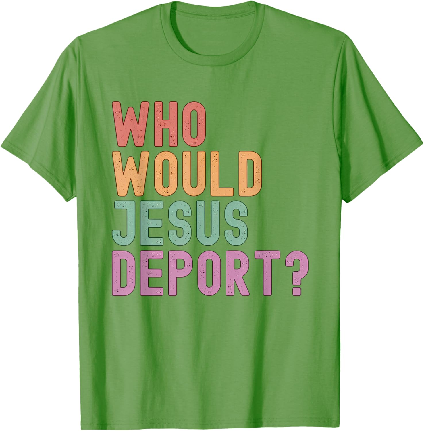 Who Would Jesus Deport T-Shirt for Immigration Justice Enthusiasts - 11