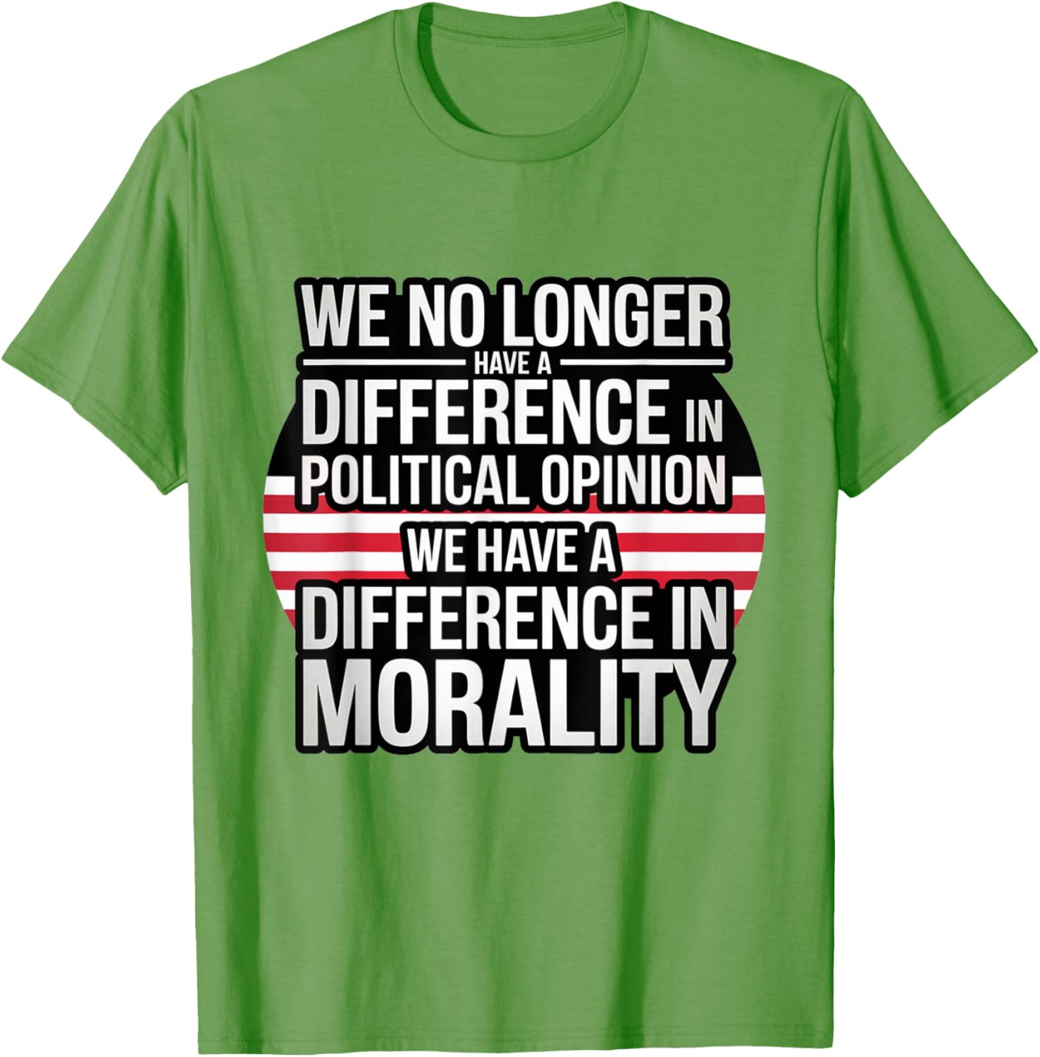 We No Longer Have A Difference In Political Opinion Morality T-Shirt - 7