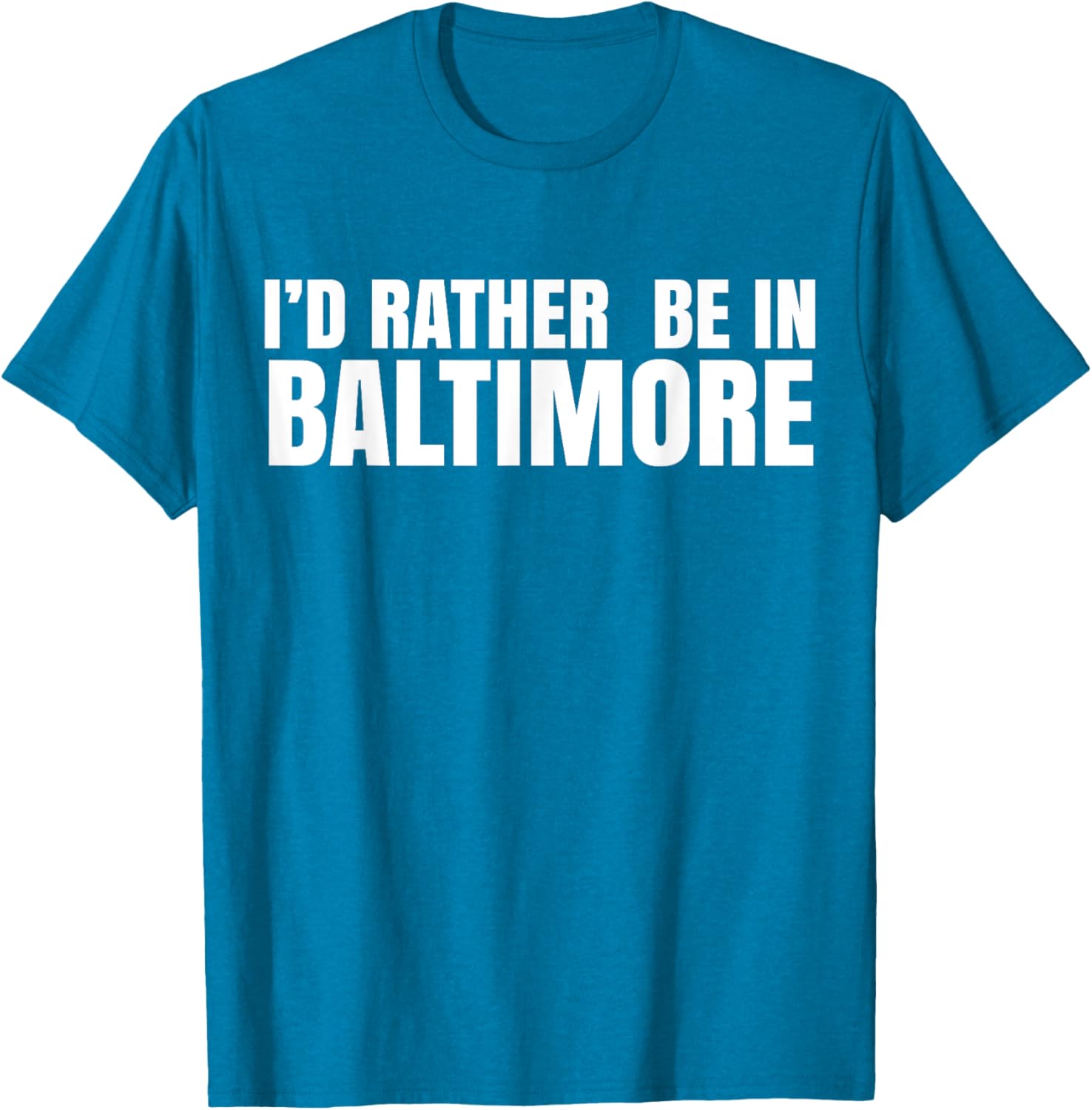 I'd Rather Be in Baltimore T-Shirt for Casual Style Lovers - 22