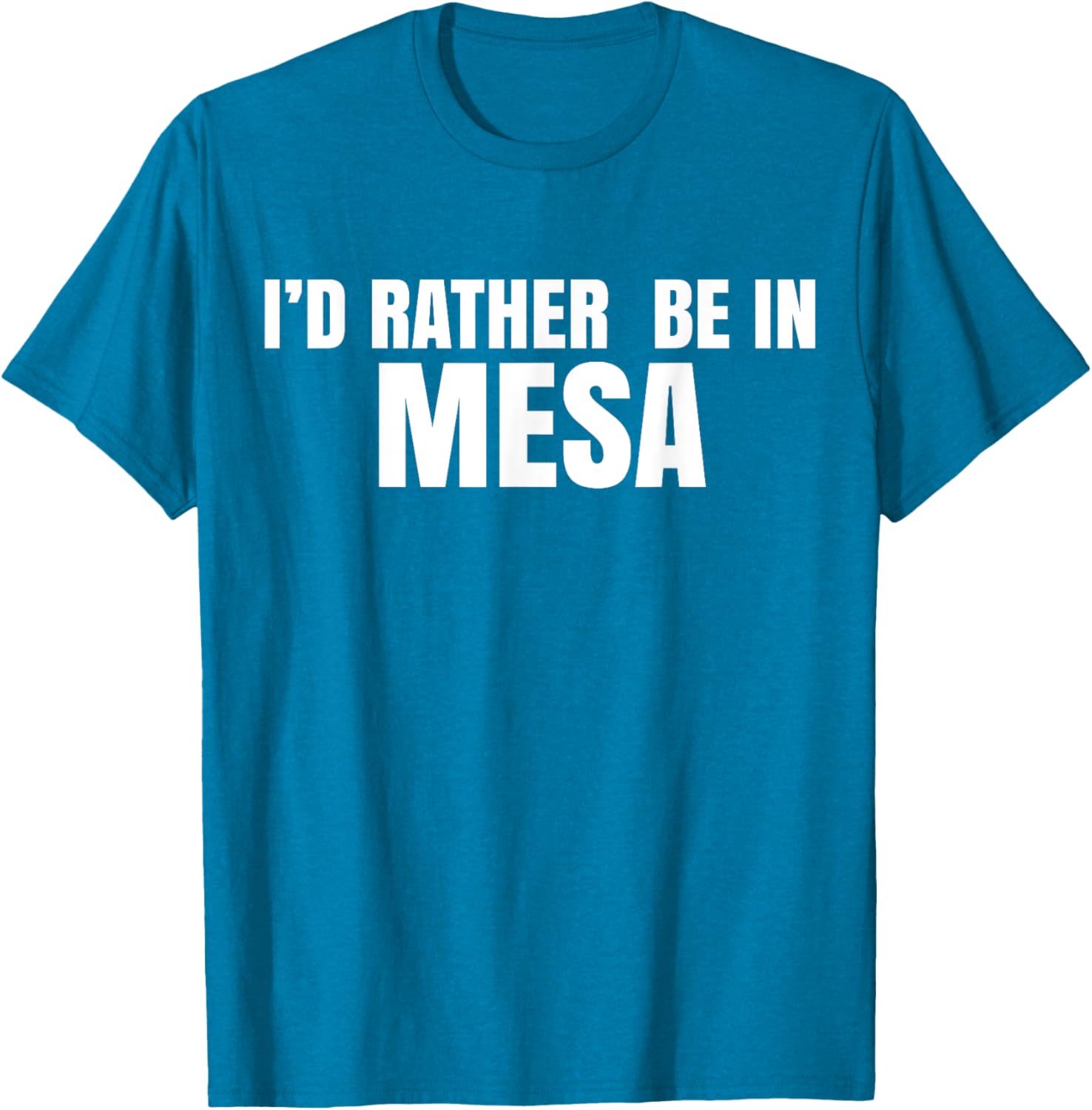 I'd Rather Be in Mesa T-Shirt for Comfort and Style Lovers - 4