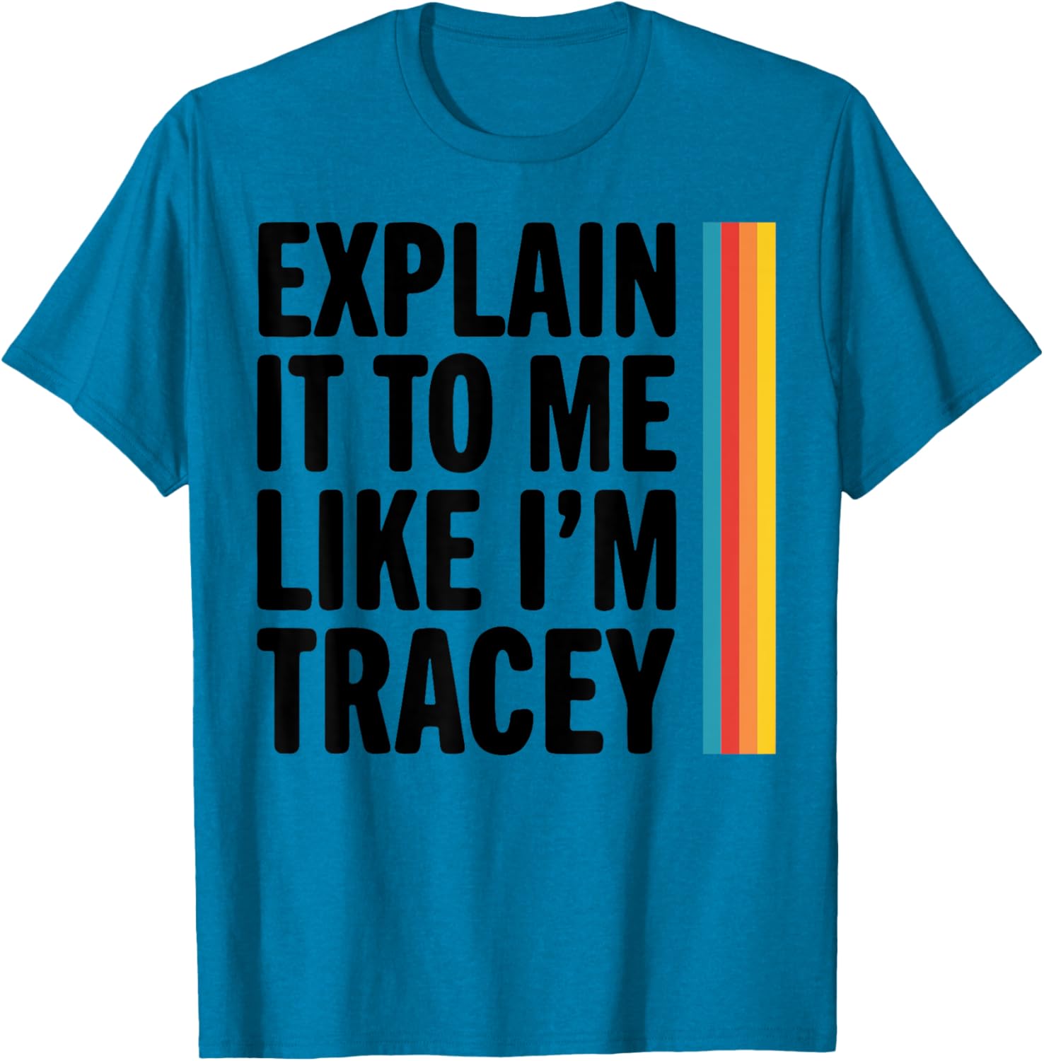 Explain It To Me Like I'm Tracey T-Shirt for Casual Style Lovers - 6