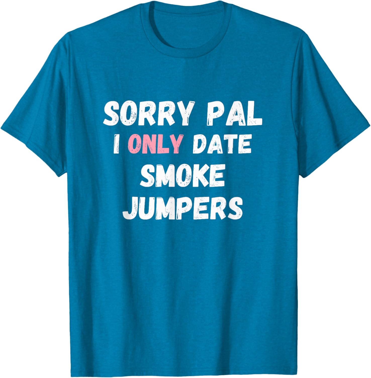 Funny Sorry Pal I Only Date Smoke Jumpers T-Shirt for Firefighter Fans - 7