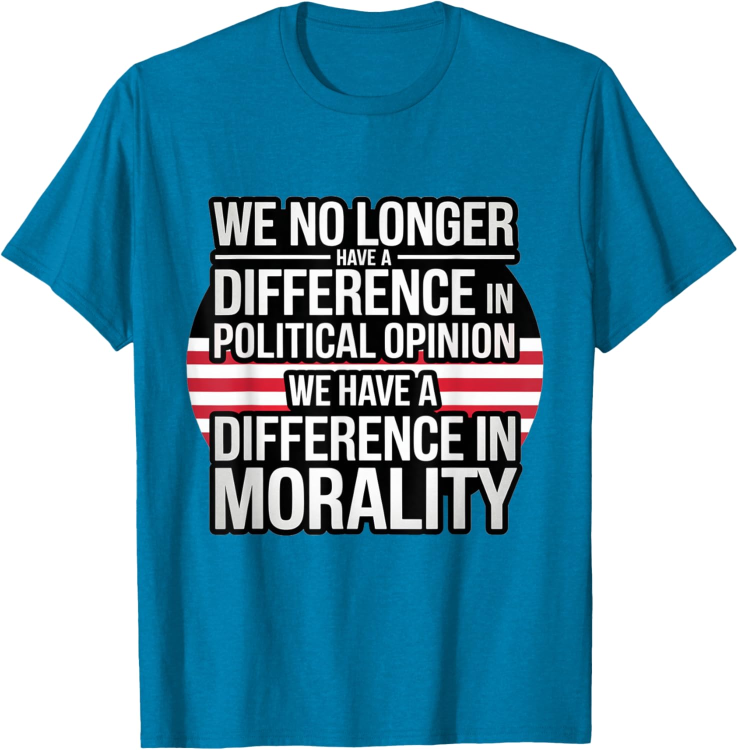 We No Longer Have A Difference In Political Opinion Morality T-Shirt - 5