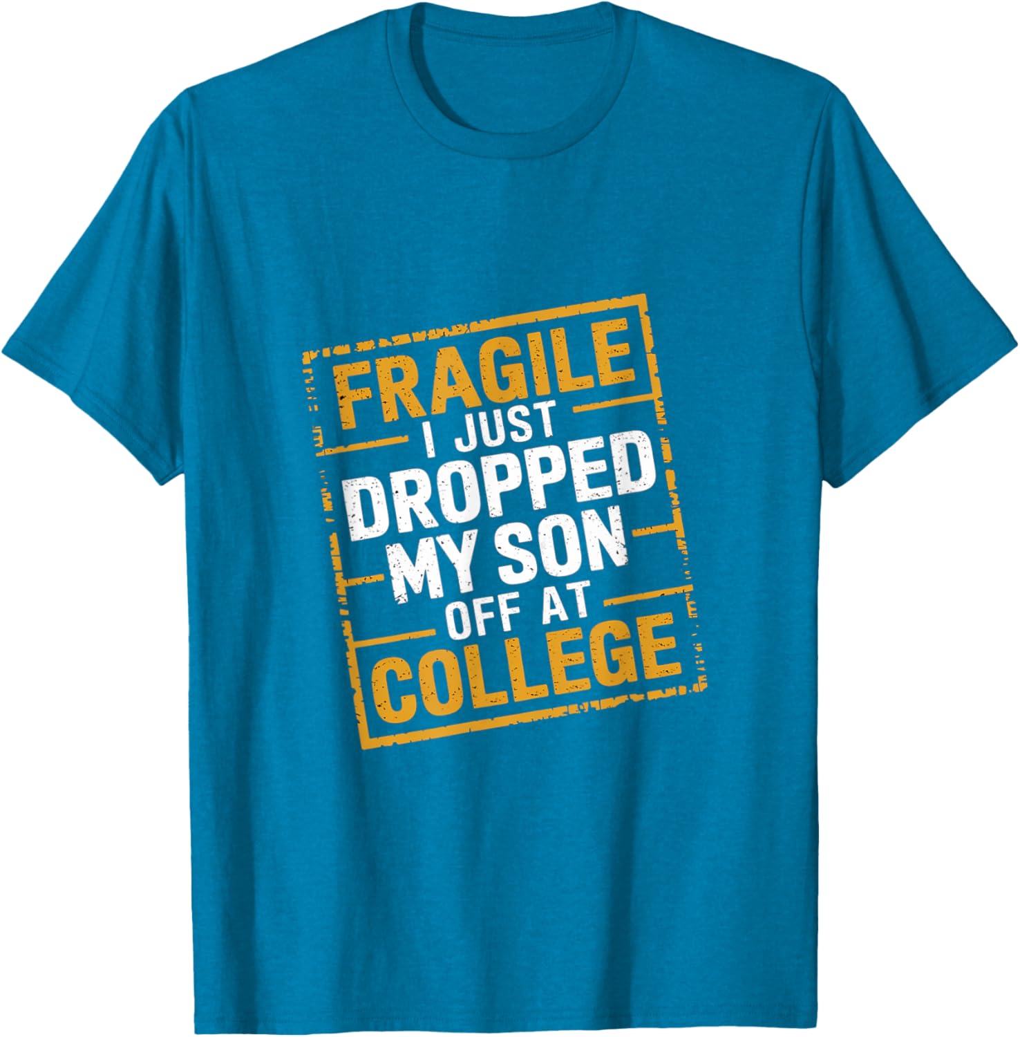 Fragile I Just Dropped My Son Off At College T-Shirt for Loving Parents - 12