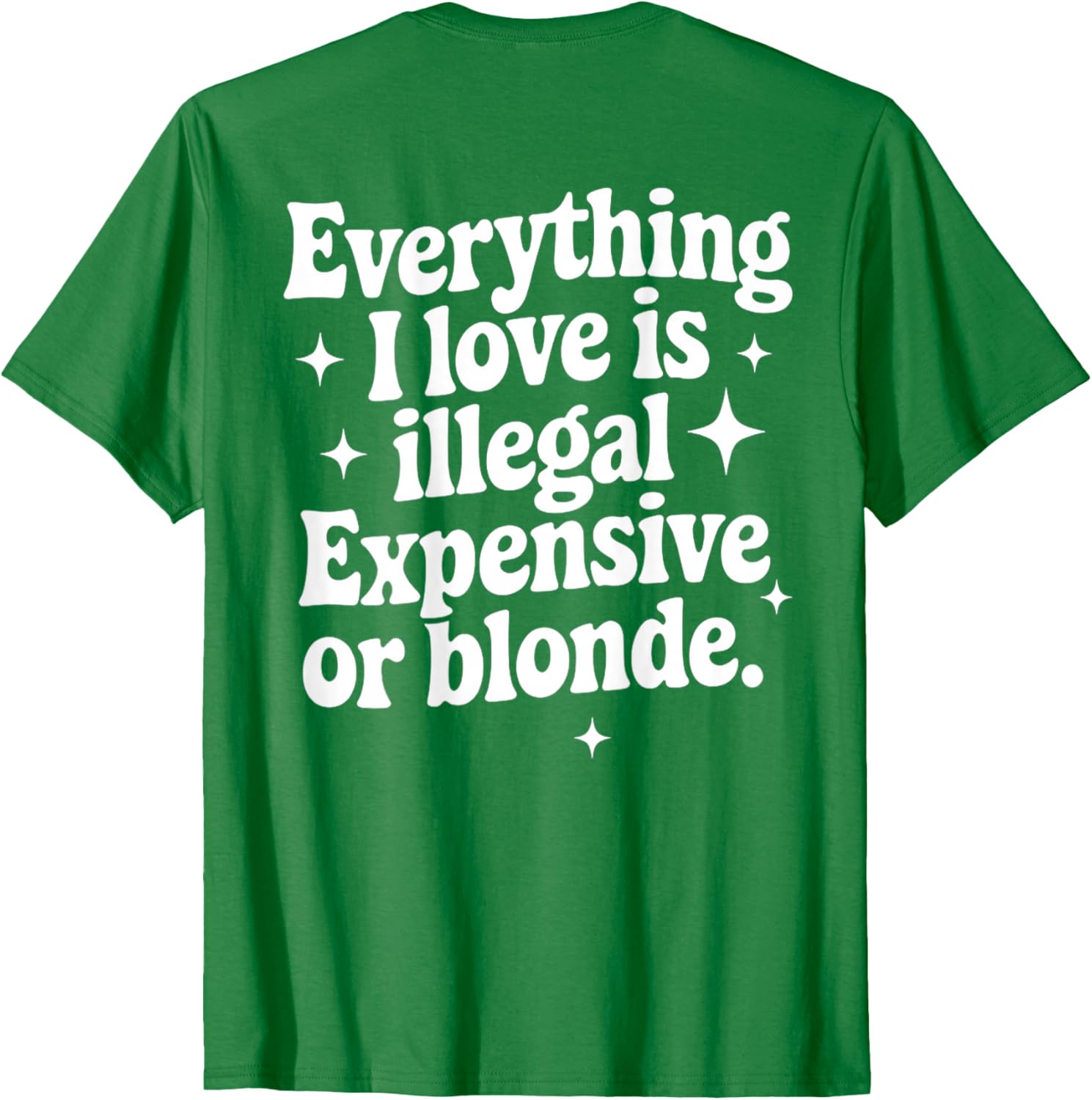 Funny Everything I Love Is Illegal Expensive or Blonde T-Shirt Gift - 11