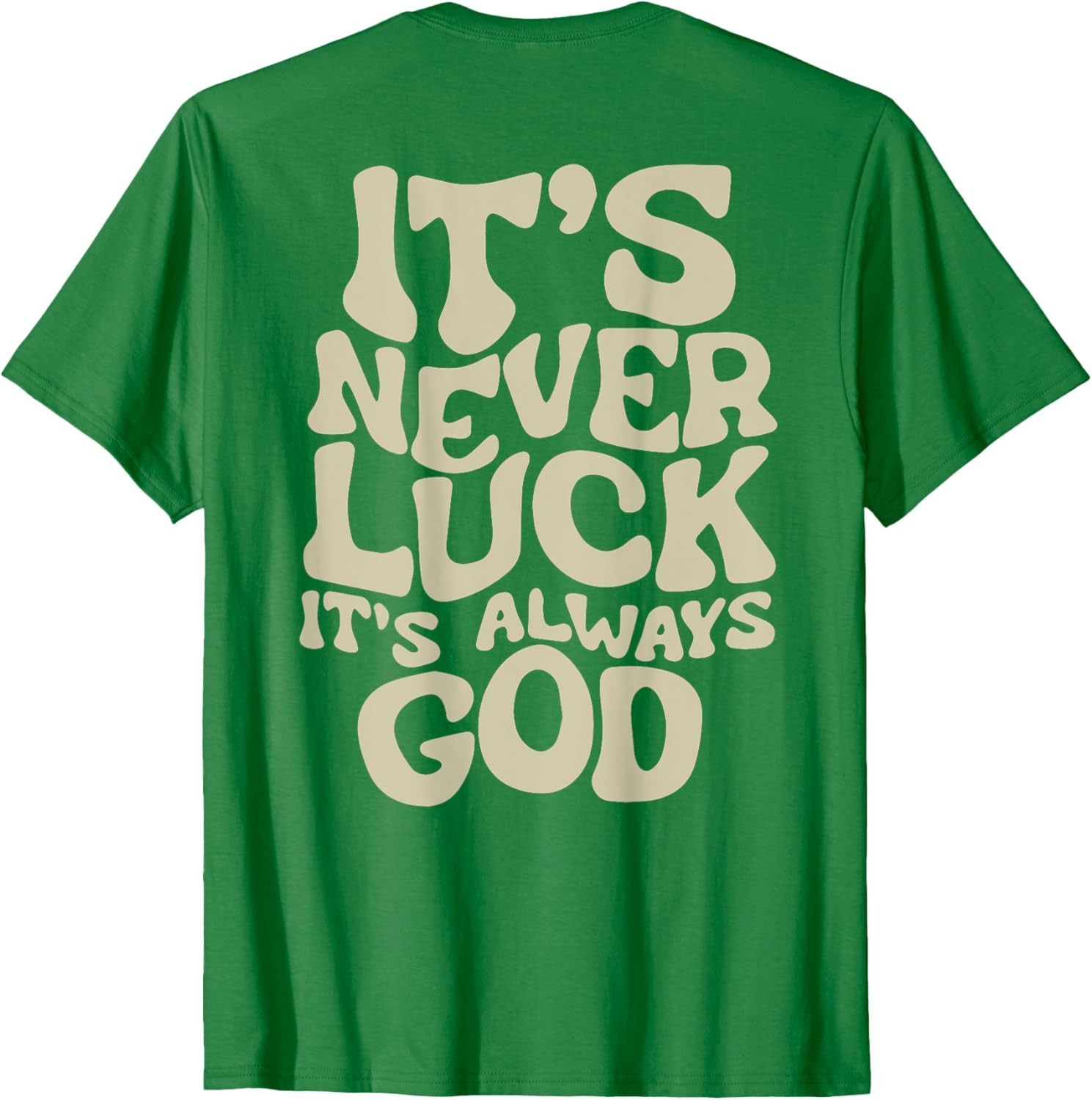 It's Never Luck It's Always God T-Shirt - Faith-Inspired Casual Wear - 18
