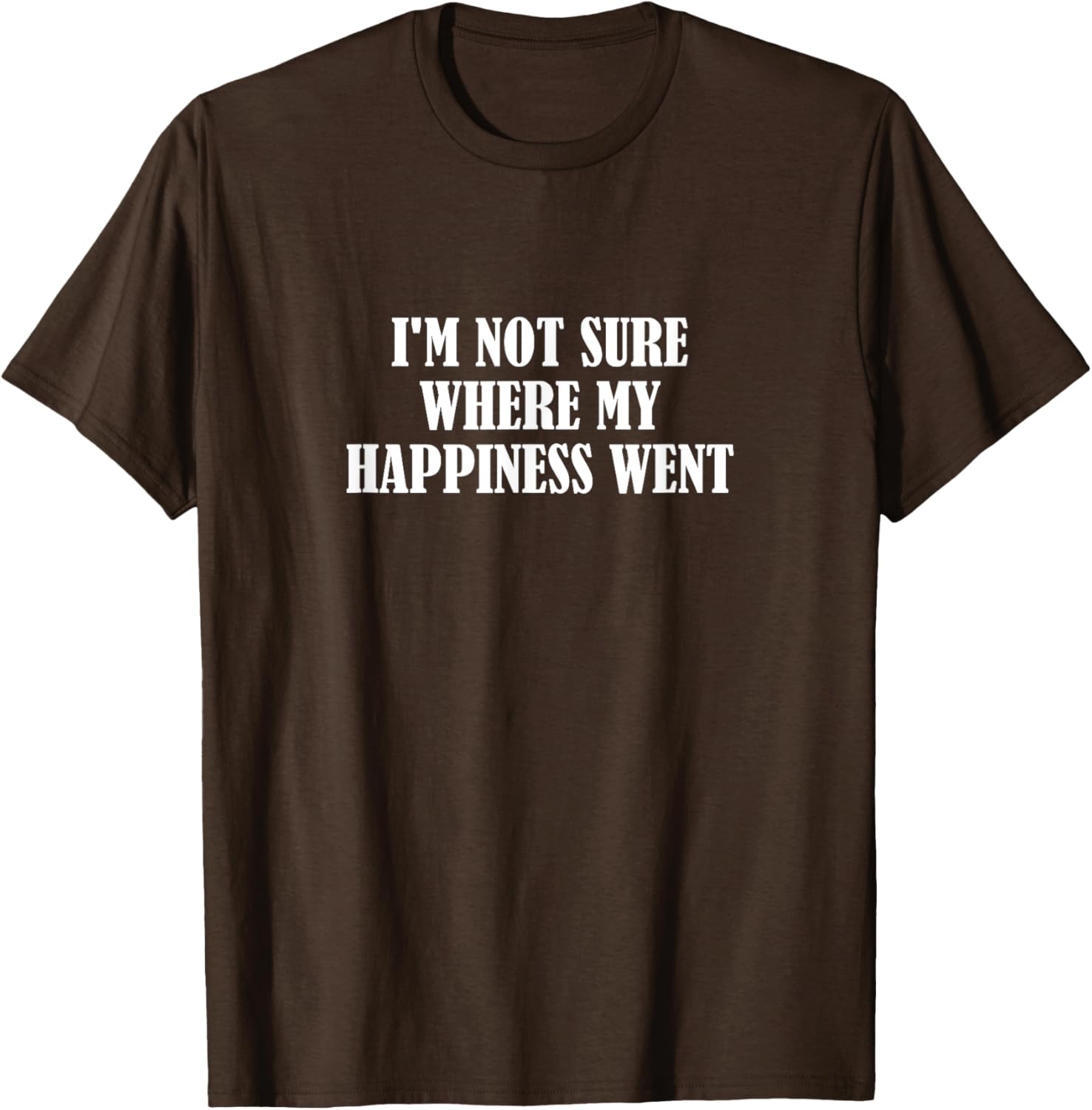 Funny I'm Not Sure Where My Happiness Went T-Shirt for Casual Style - 7