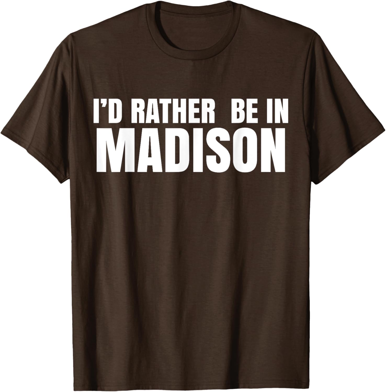 I'd Rather Be in Madison T-Shirt for Fun Style and Comfort - 24