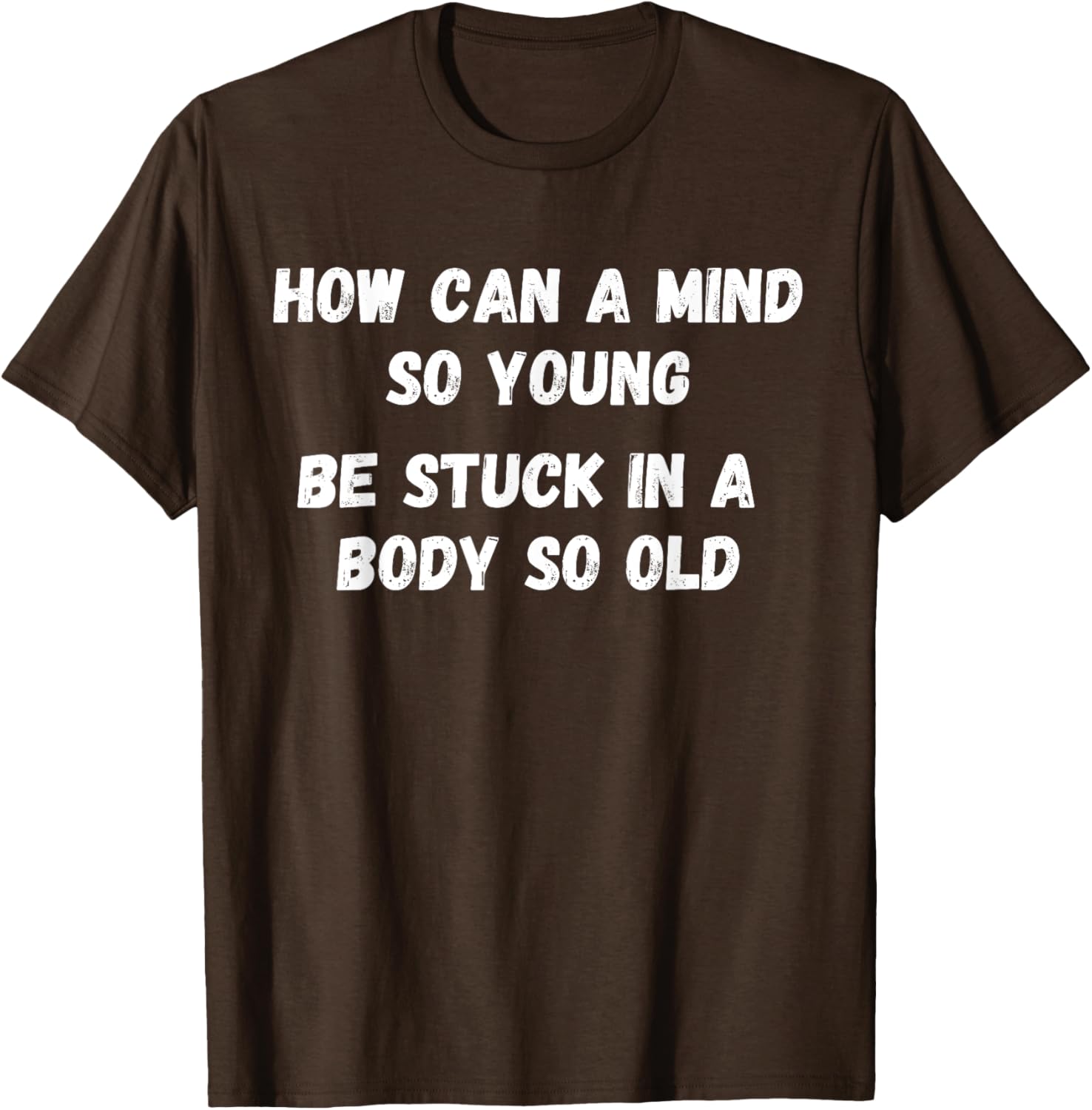 Young Mind Stuck in Old Body Funny Retirement Gag T-Shirt for Men & Women - 16