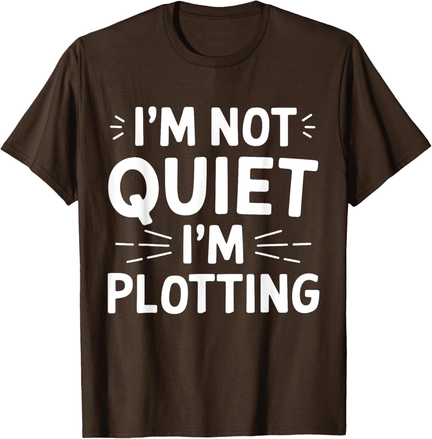 I'm Not Quiet I'm Plotting Funny Graphic T-Shirt for Creative Minds - 3