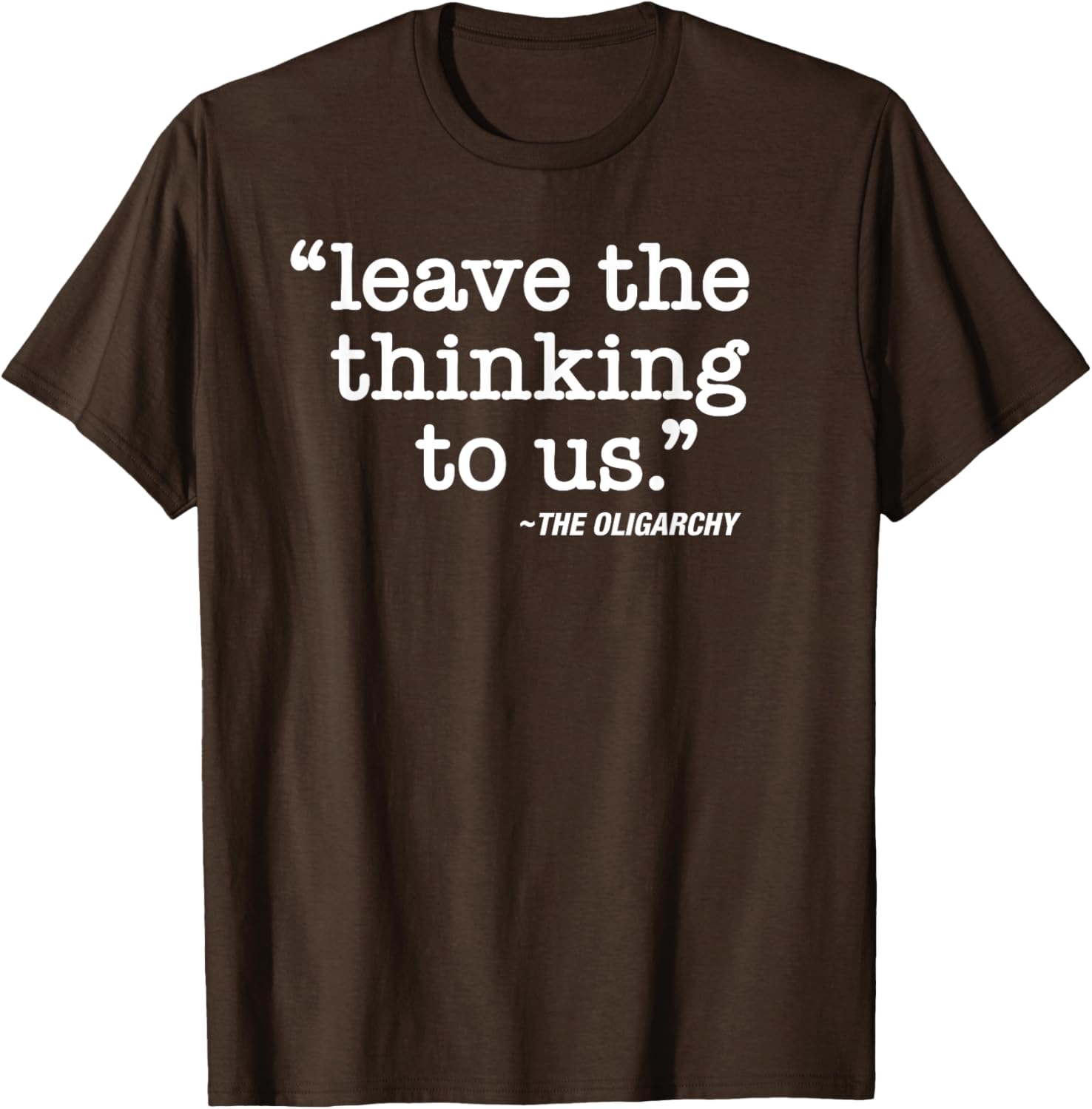 Anti-Oligarch Protest T-Shirt Leave The Thinking To Us Stylish Apparel - 3