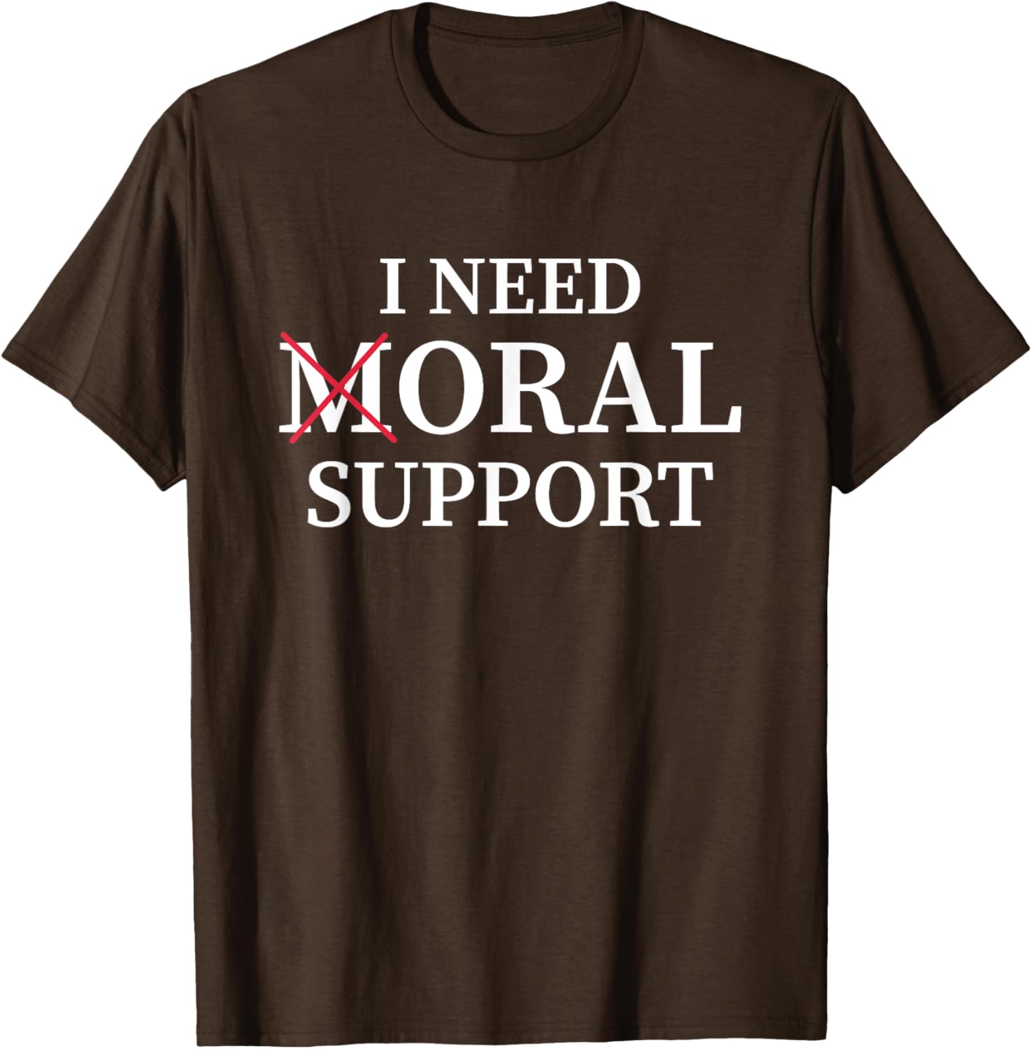 I Need Moral Support Silent M T-Shirt for Supportive Friends - 4