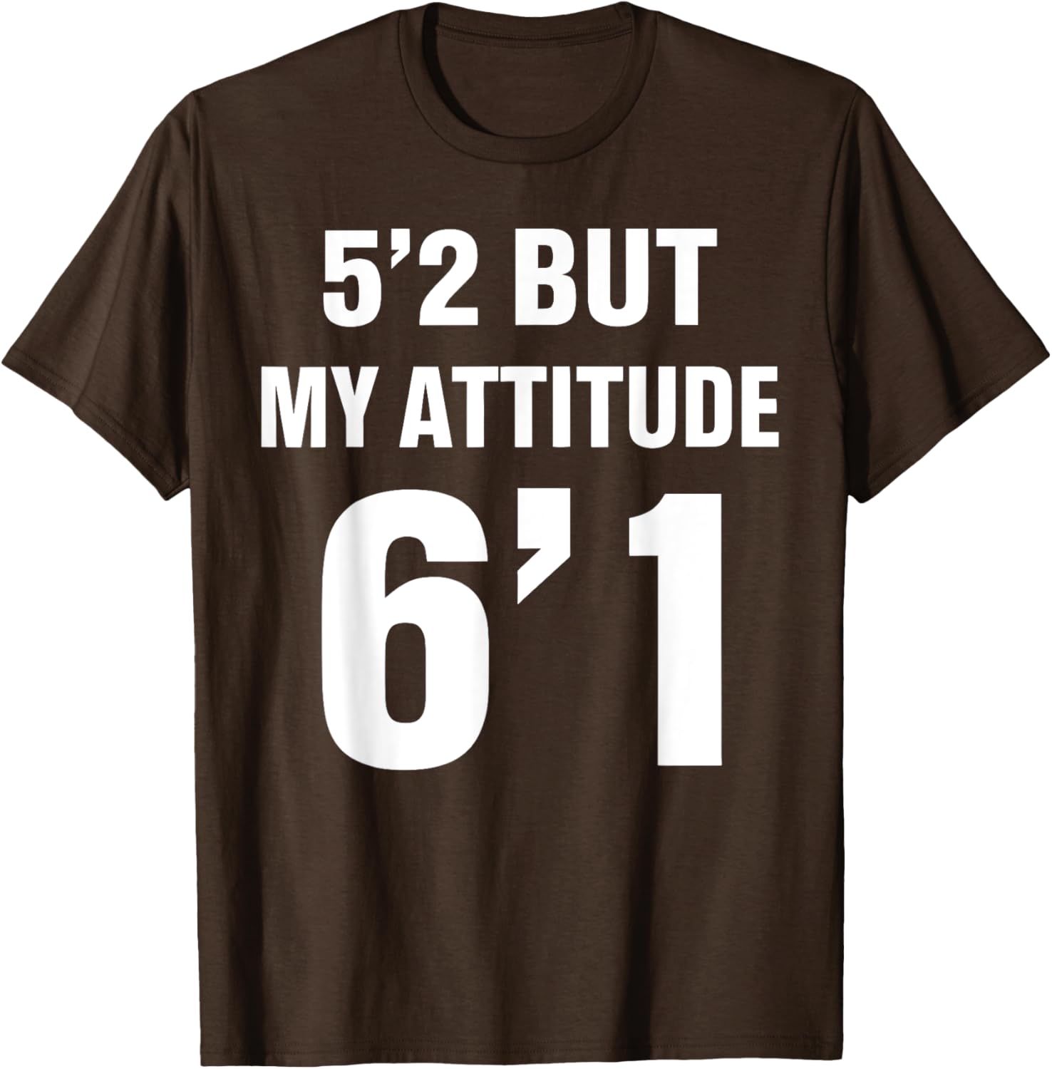 Funny 5'2 But My Attitude 6'1 T-Shirt for Men and Women - Cool Quote Tee - 4