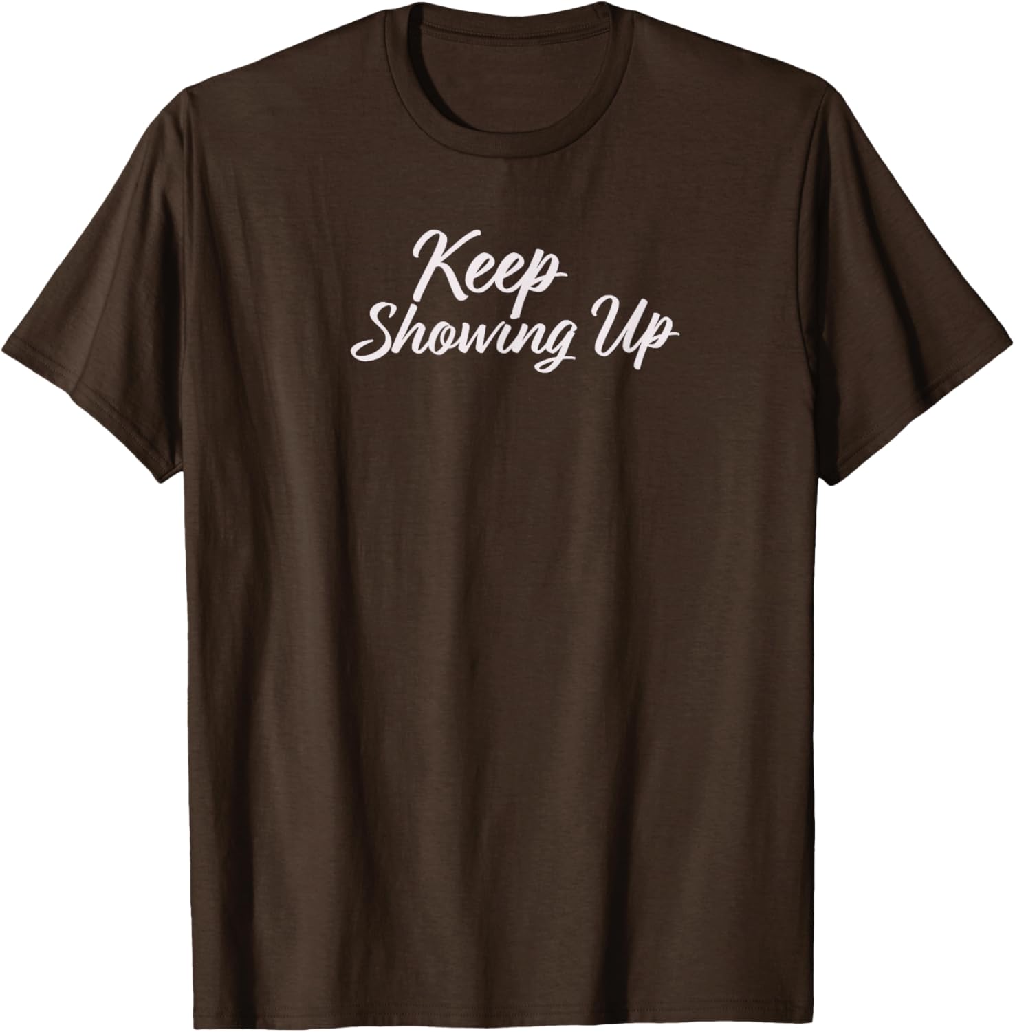Keep Showing Up T-Shirt for Inspirational Living in Comfort and Style - 4