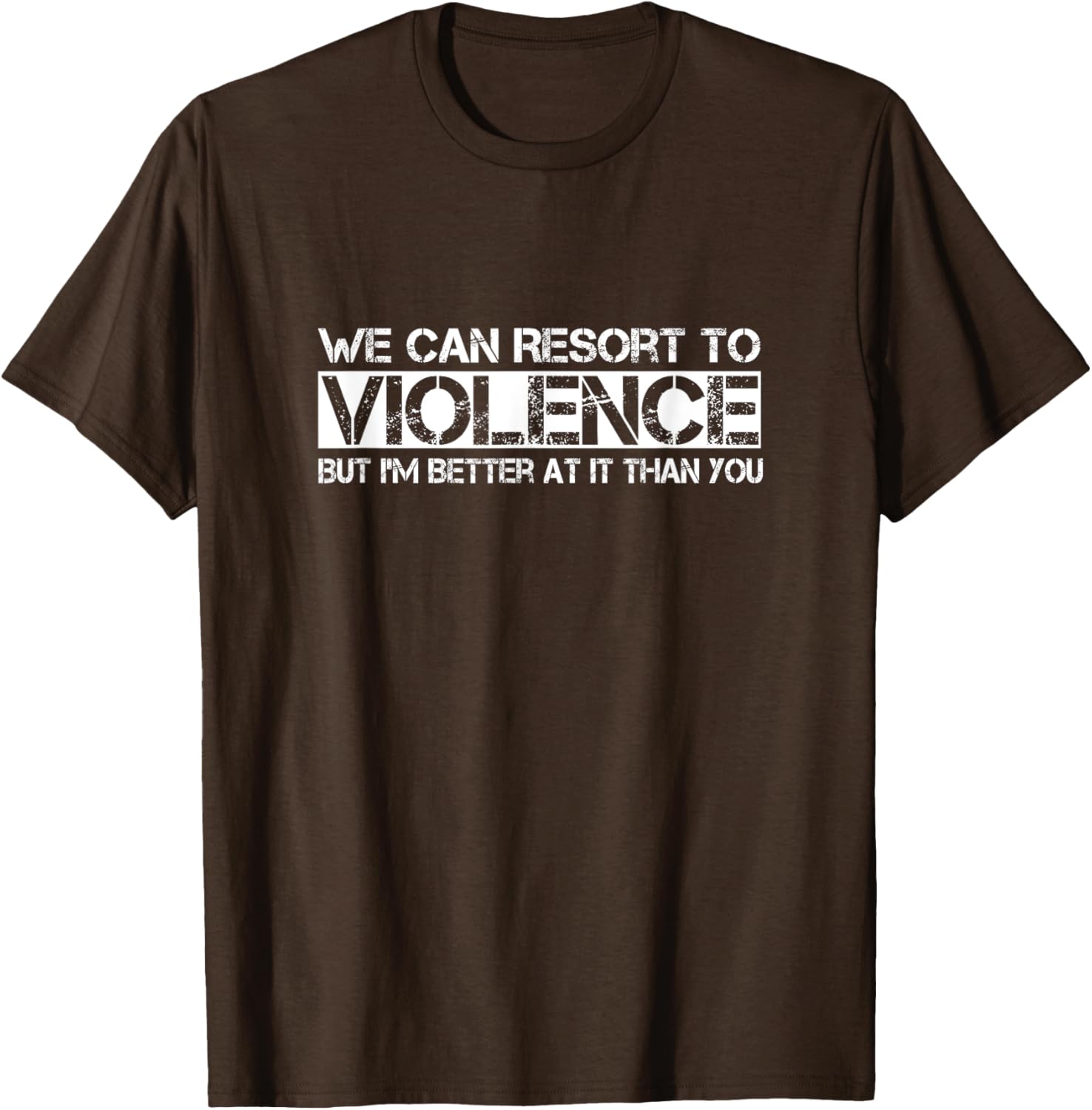 Funny We Can Resort To Violence But I'm Better At It T-Shirt for Men Women - 17