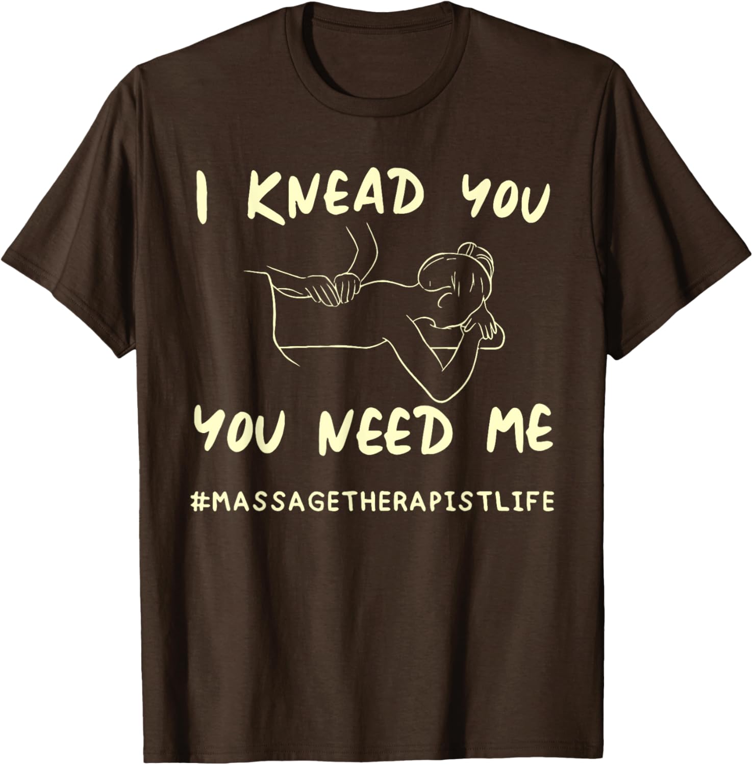 I KNEAD YOU YOU NEED ME Funny Massage Therapist T-Shirt for Therapists - 6