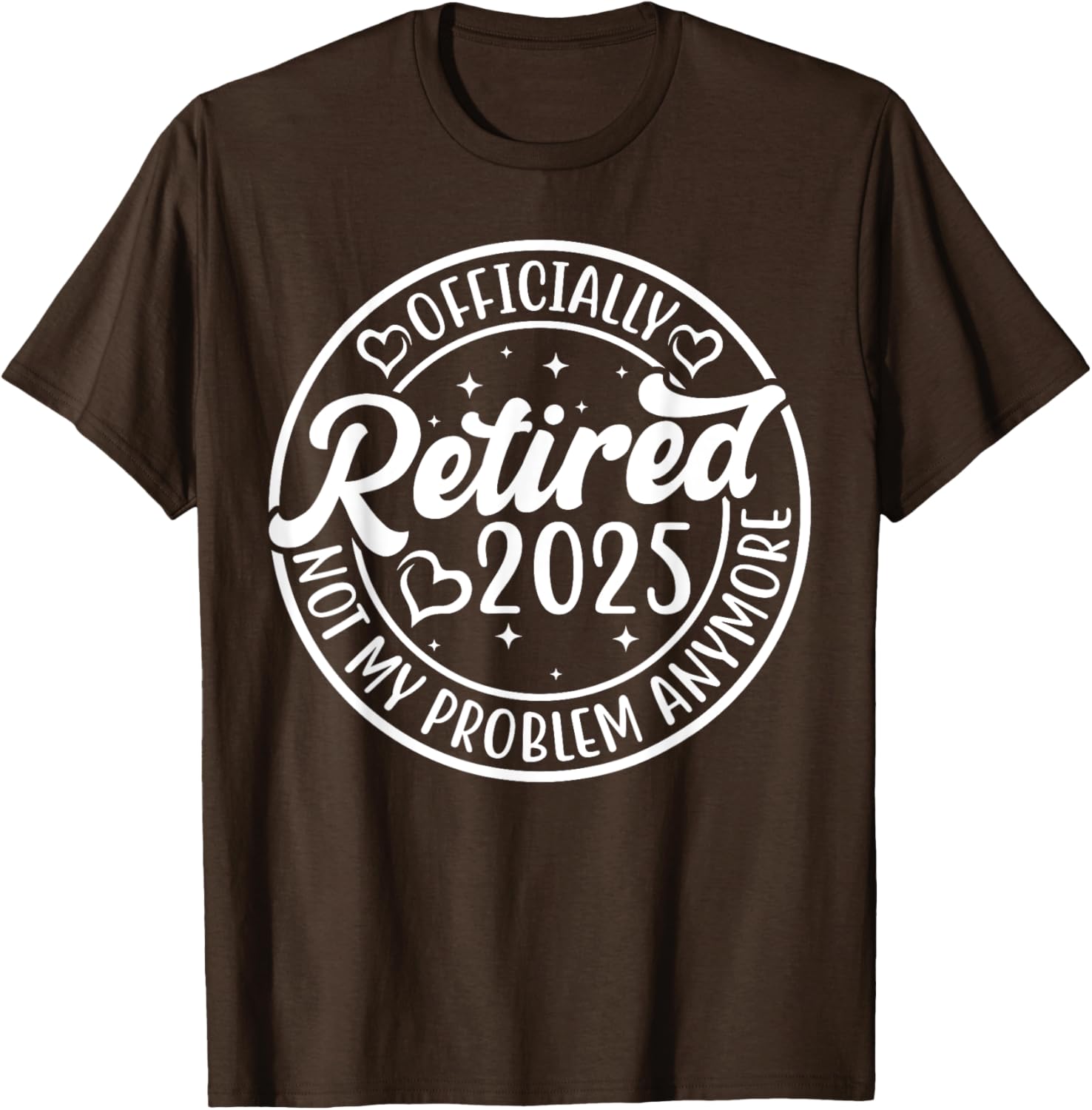 Officially Retired 2025 Funny T-Shirt - Not My Problem Anymore - 4