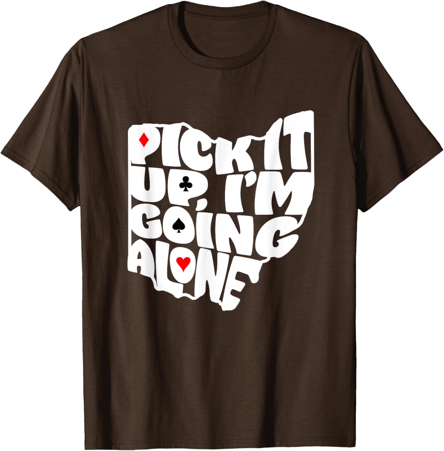 Ohio Euchre Pick It Up Im Going Alone Card Game T-Shirt Fun Gift - 13