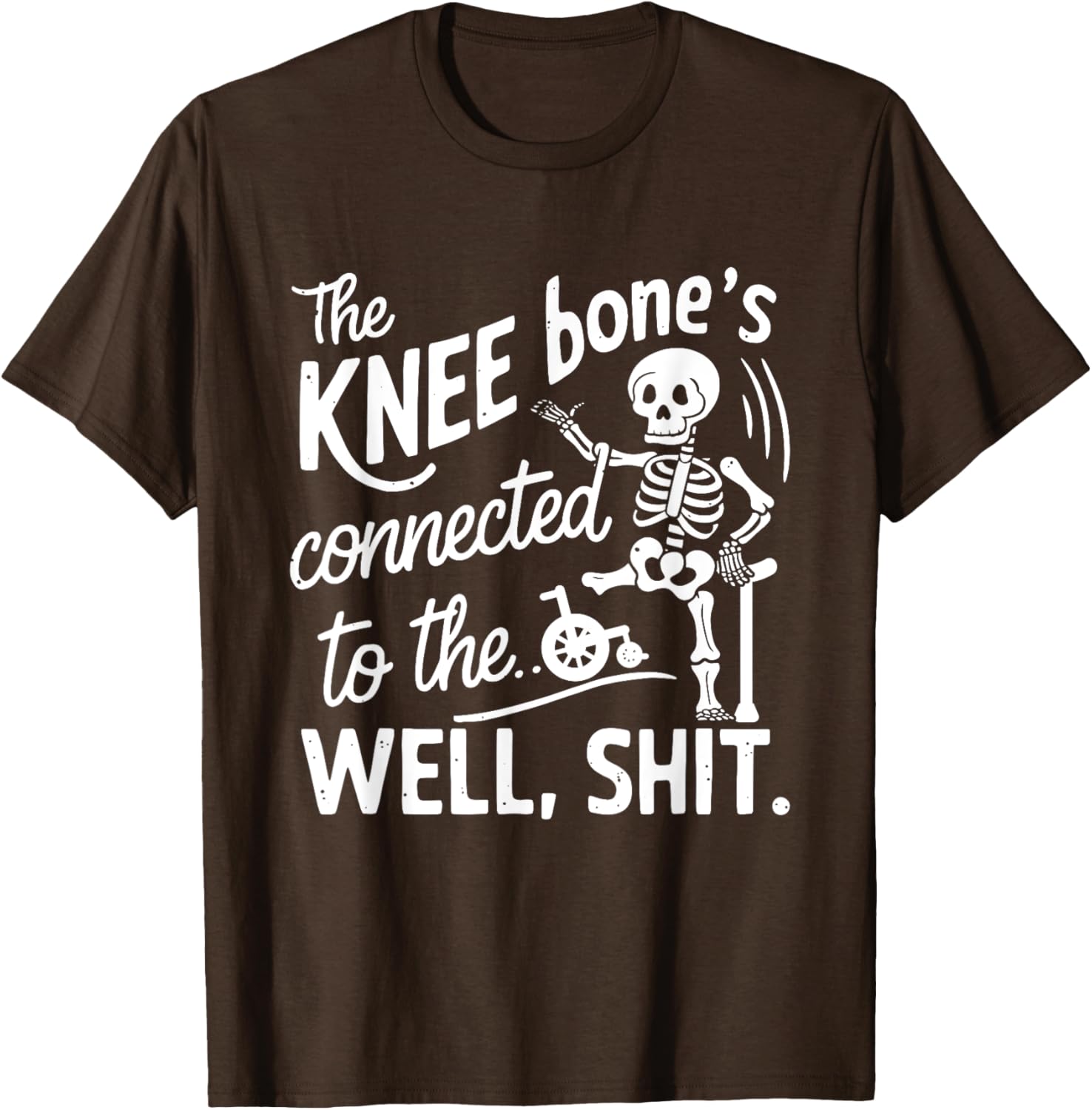 Amputee Skeleton T-Shirt The Knee Bone's Connected Funny Gift Idea - 13